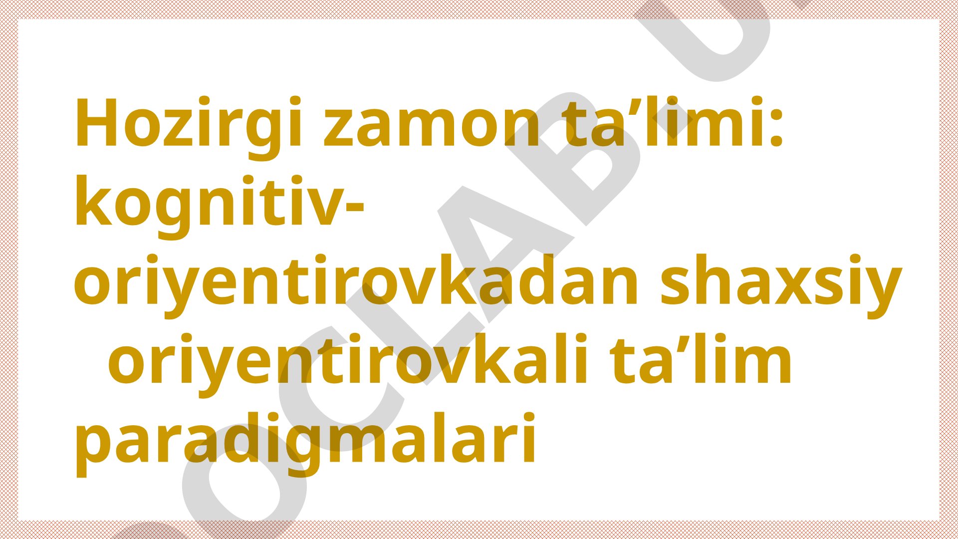 Hozirgi zamon ta’limi: kognitiv-oriyentirovkadan shaxsiy oriyentirovkali ta’lim paradigmalari
