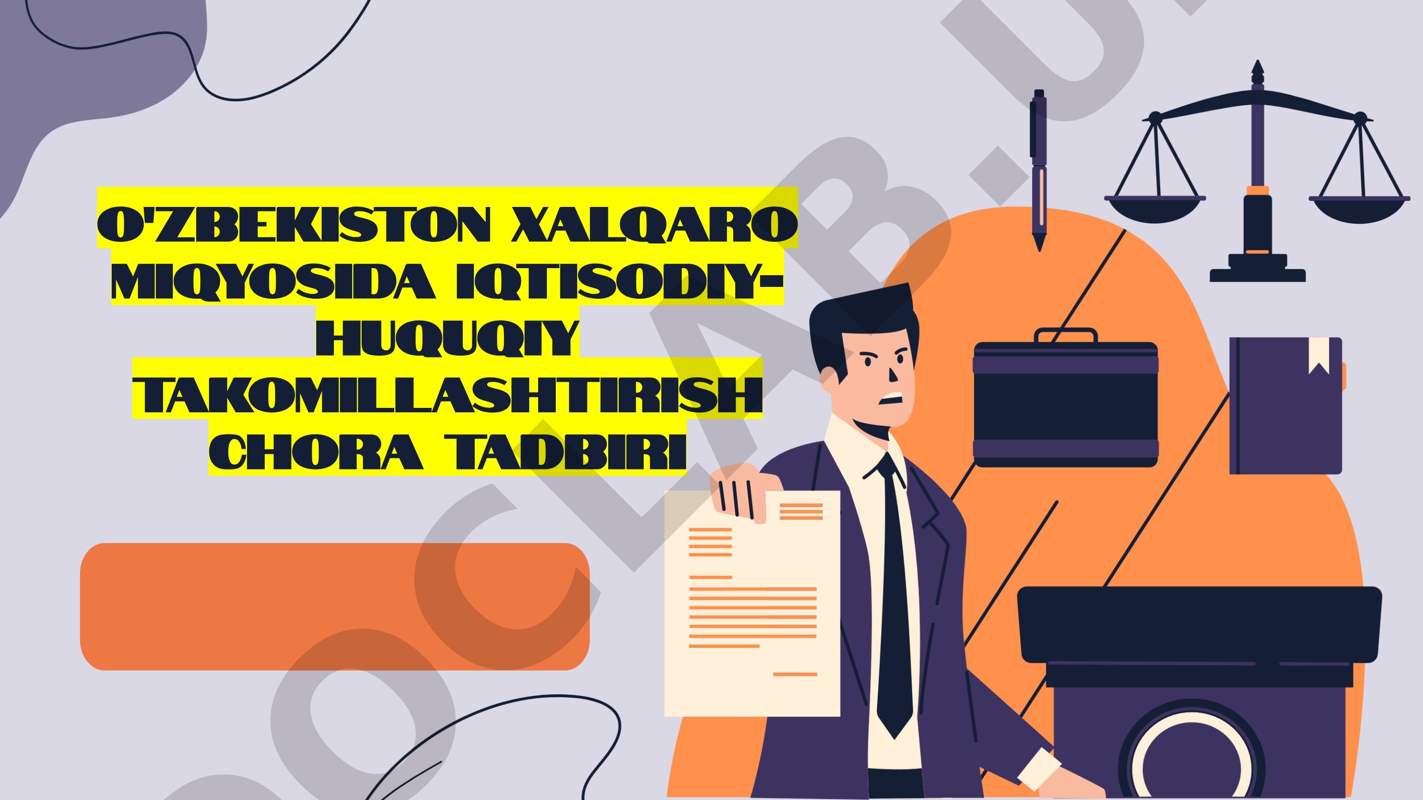 O'zbekiston Xalqaro Miqyosida Iqtisodiy-Huquqiy takomillashtirish chora tadbiri