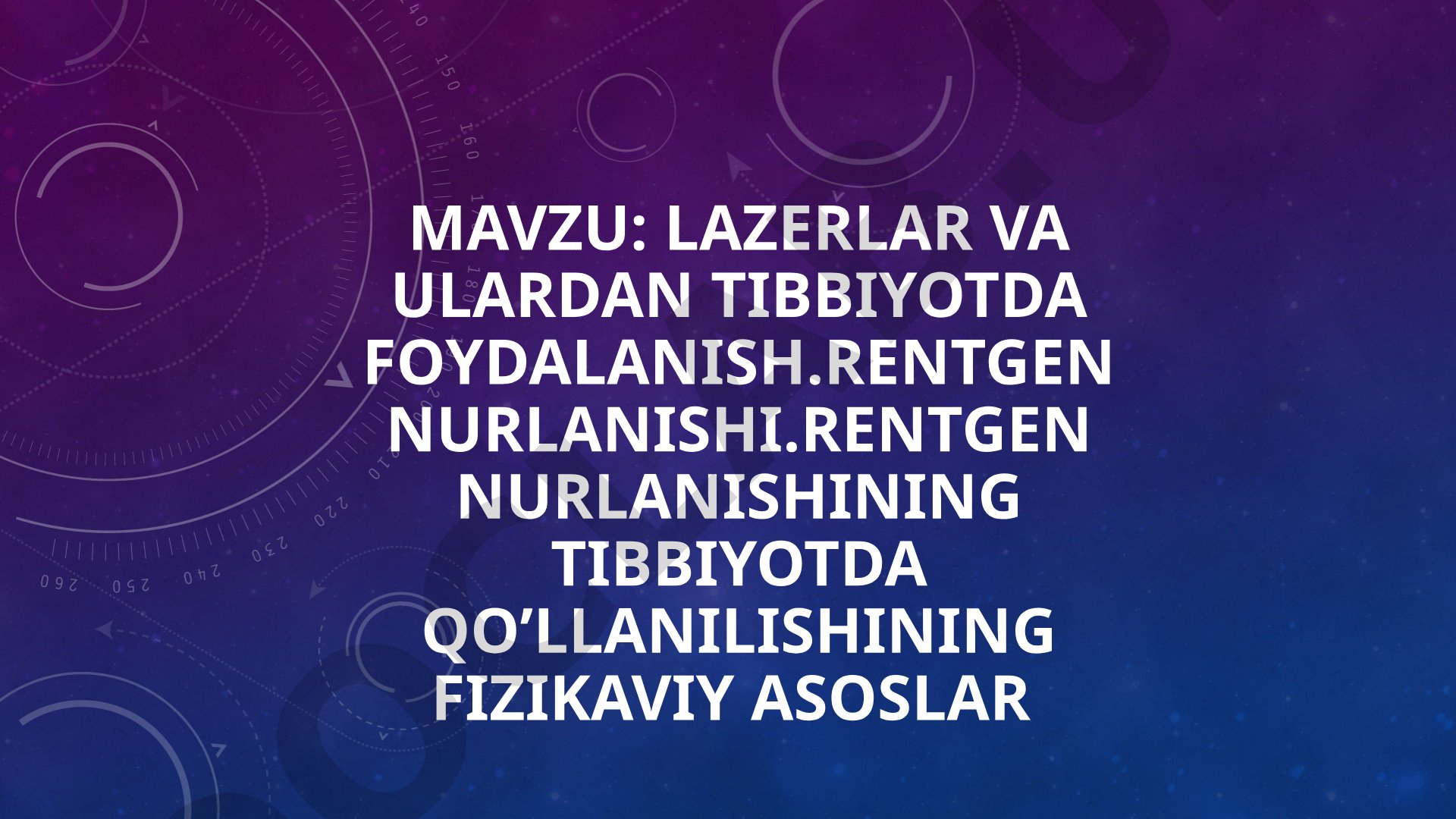Lazerlar va ulardan tibbiyotda foydalanish. Rentgen nurlanishi. Rentgen nurlanishining tibbiyotda qo'llanilishining fizikaviy asoslari
