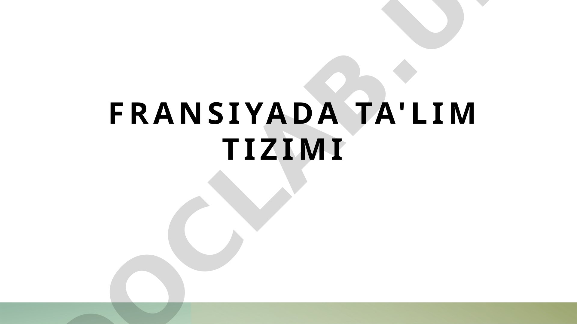 Fransiya ta'lim tizimining bosqichlari, institutlari va ularning o'zaro aloqalari haqida