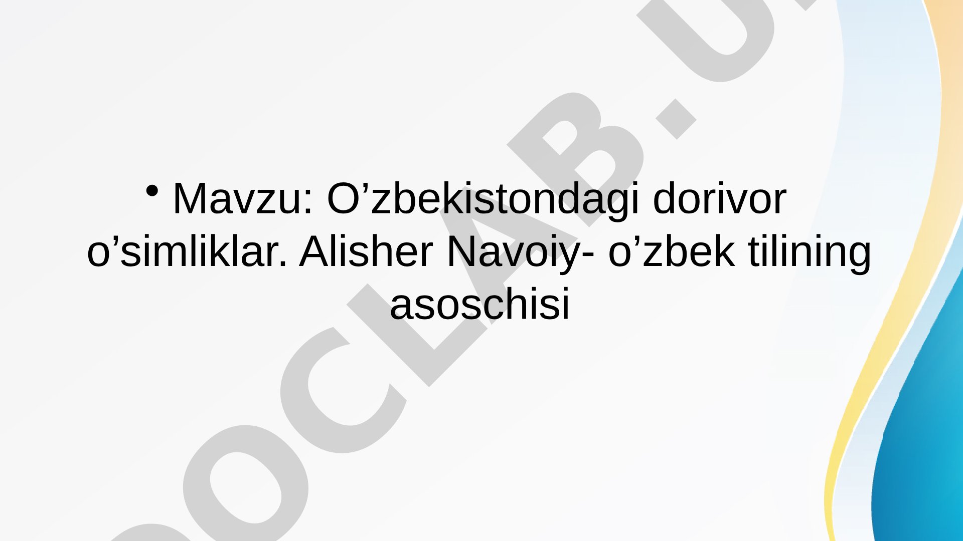 O’zbekistondagi dorivor o’simliklar. Alisher Navoiy- o’zbek tilining asoschisi