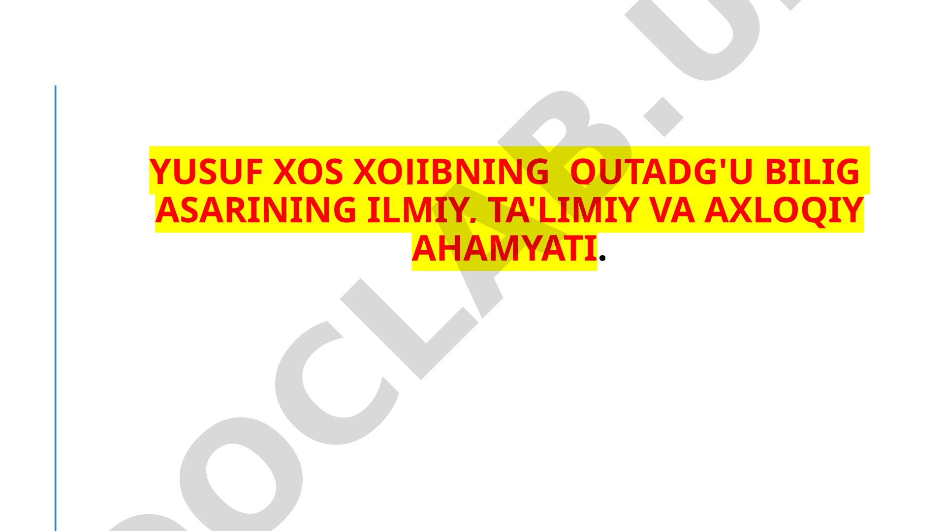 Yusuf Xos Xojibning Qutadg'u bilig asarining ilmiy, ta'limiy va axloqiy ahamyati