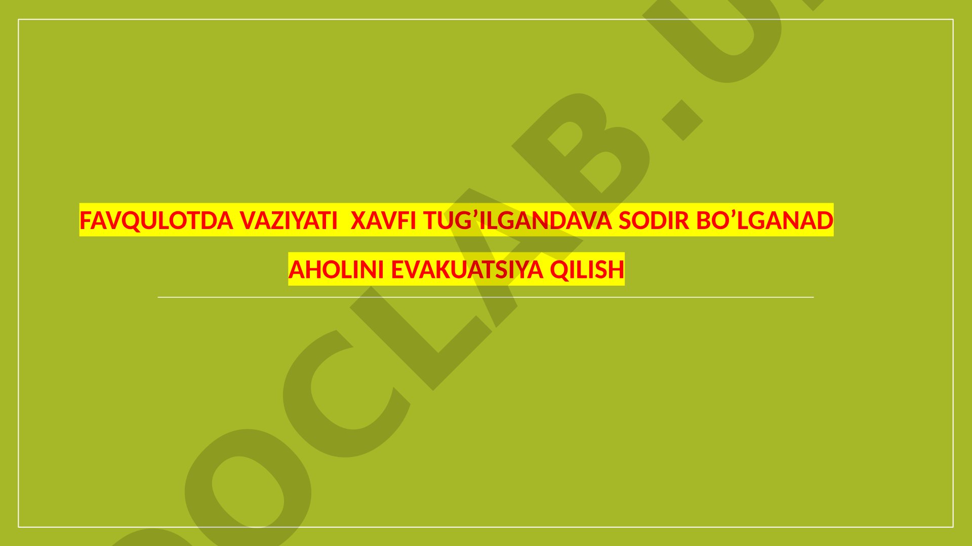 Favqulotda vaziyati xavfi tug’ilgandava sodir bo’lganad aholini evakuatsiya qilish