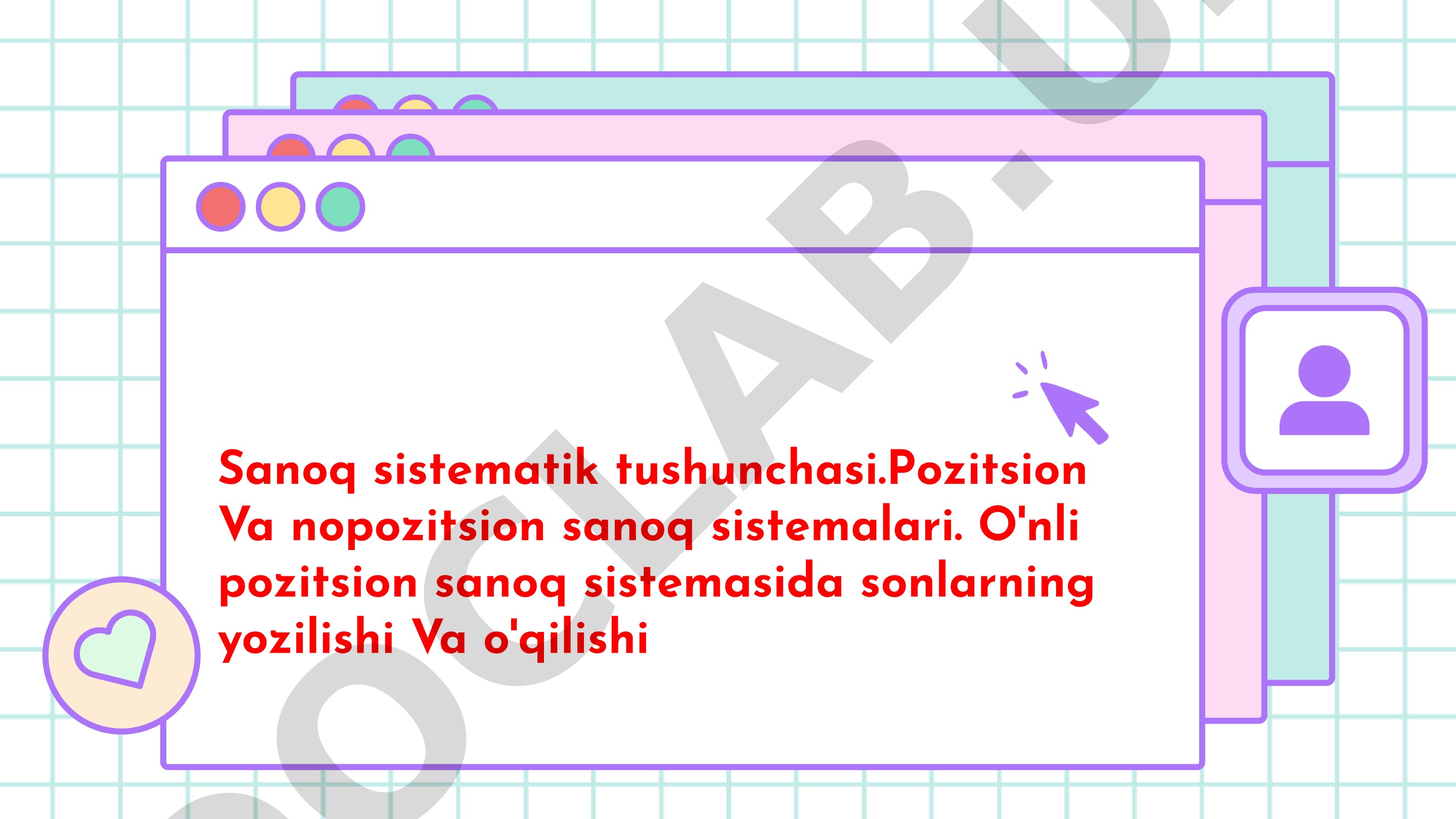 Sanoq sistemalari: pozitsion va nopozitsion, o'nli sanoq sistemasida sonlar yozilishi va