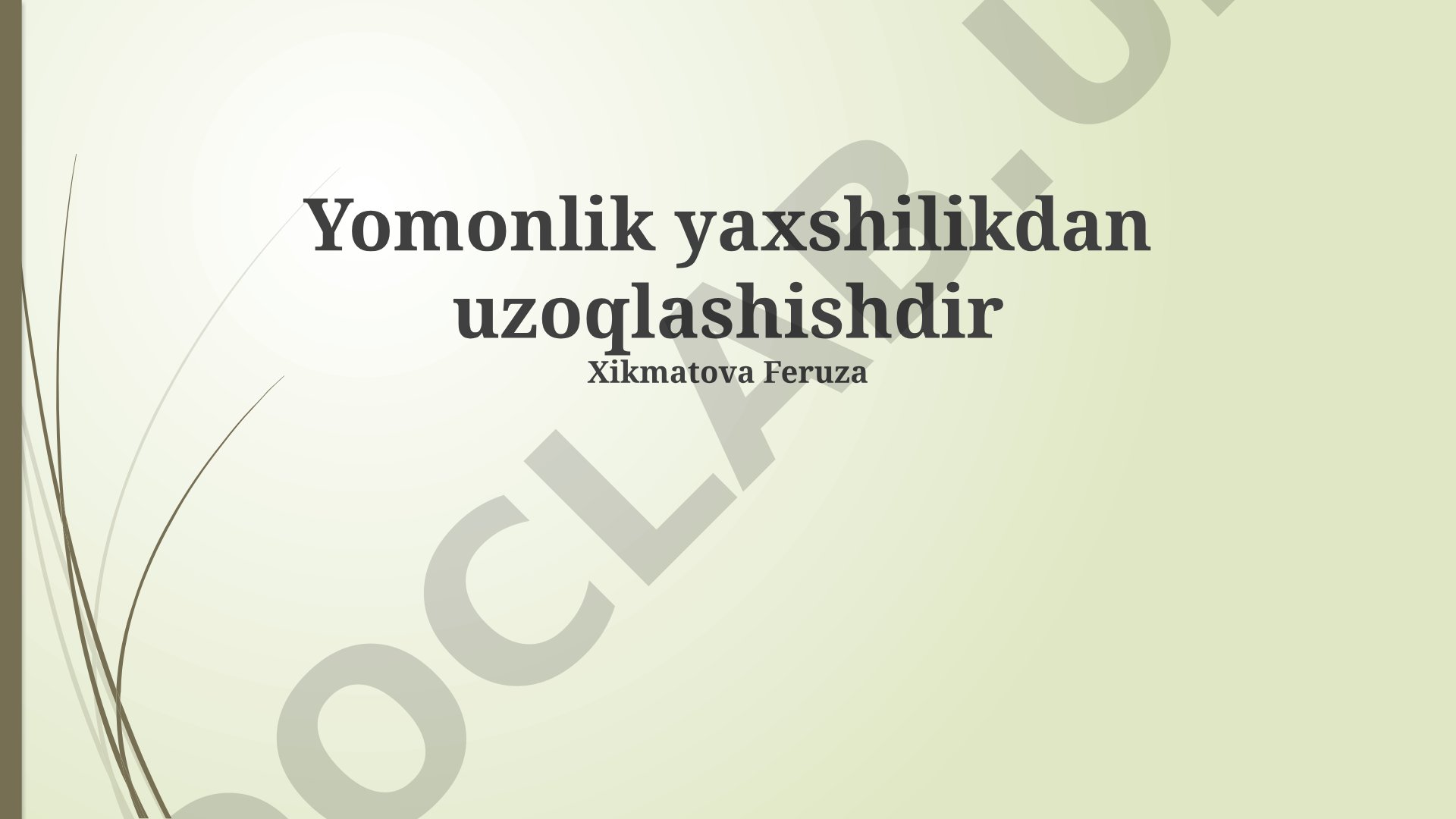 Yomonlik yaxshilikdan uzoqlashishdir