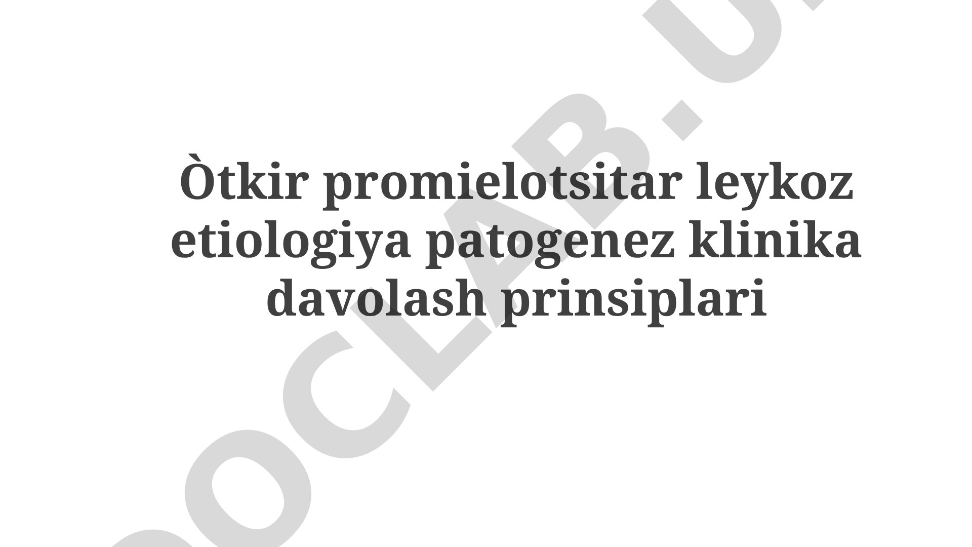 O'tkir promyelotsitar leykoz: etiologiya, patogenez, klinika, davolash