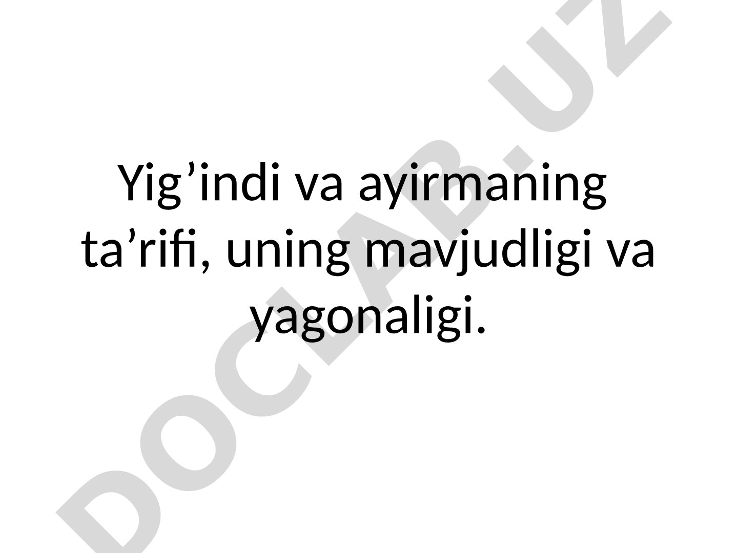 Yig’indi va ayirmaning ta’rifi, uning mavjudligi va yagonaligi