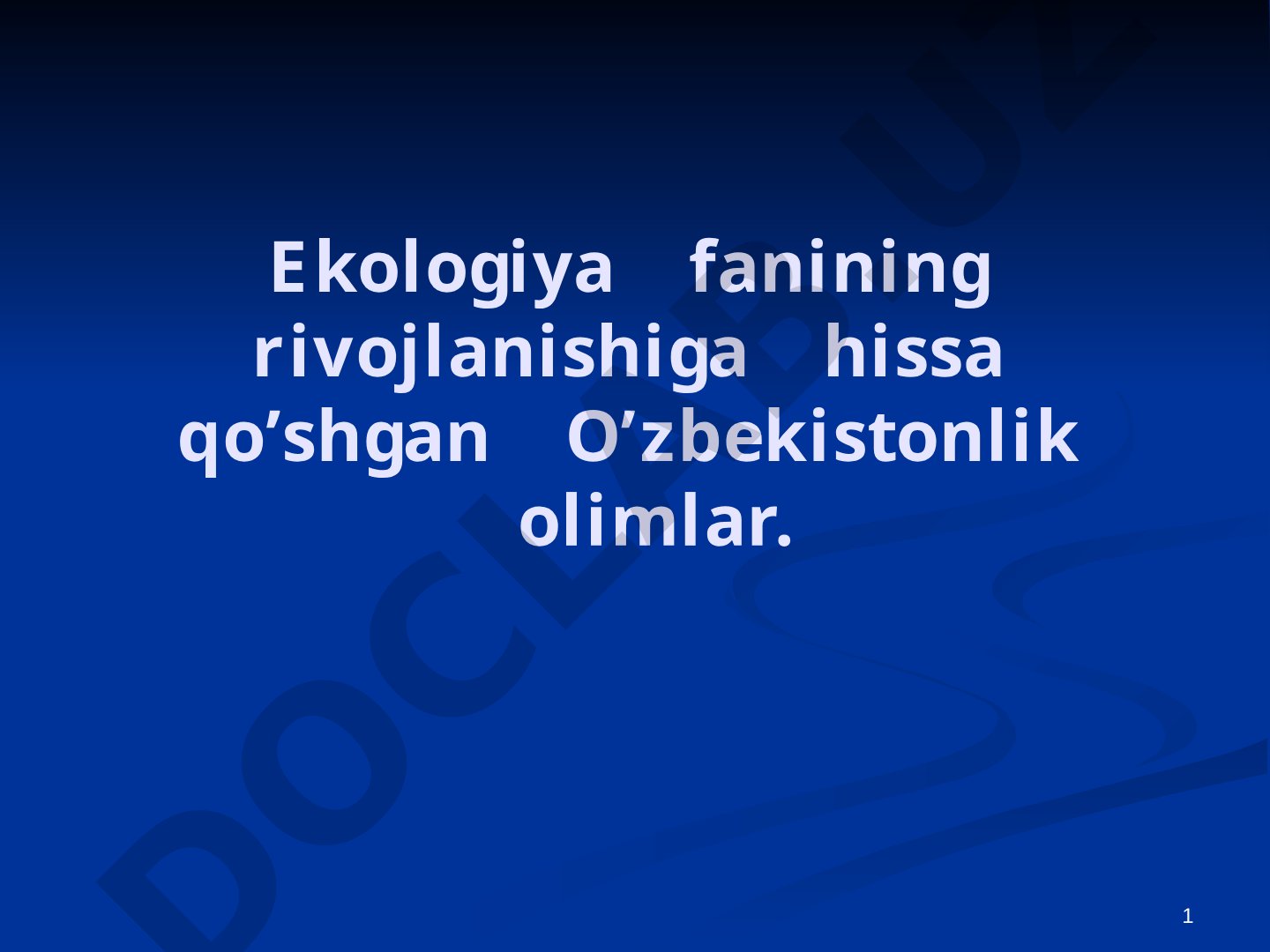 Ekologiya fanining rivojlanishiga hissa qo'shgan O'zbekistonlik olimlar