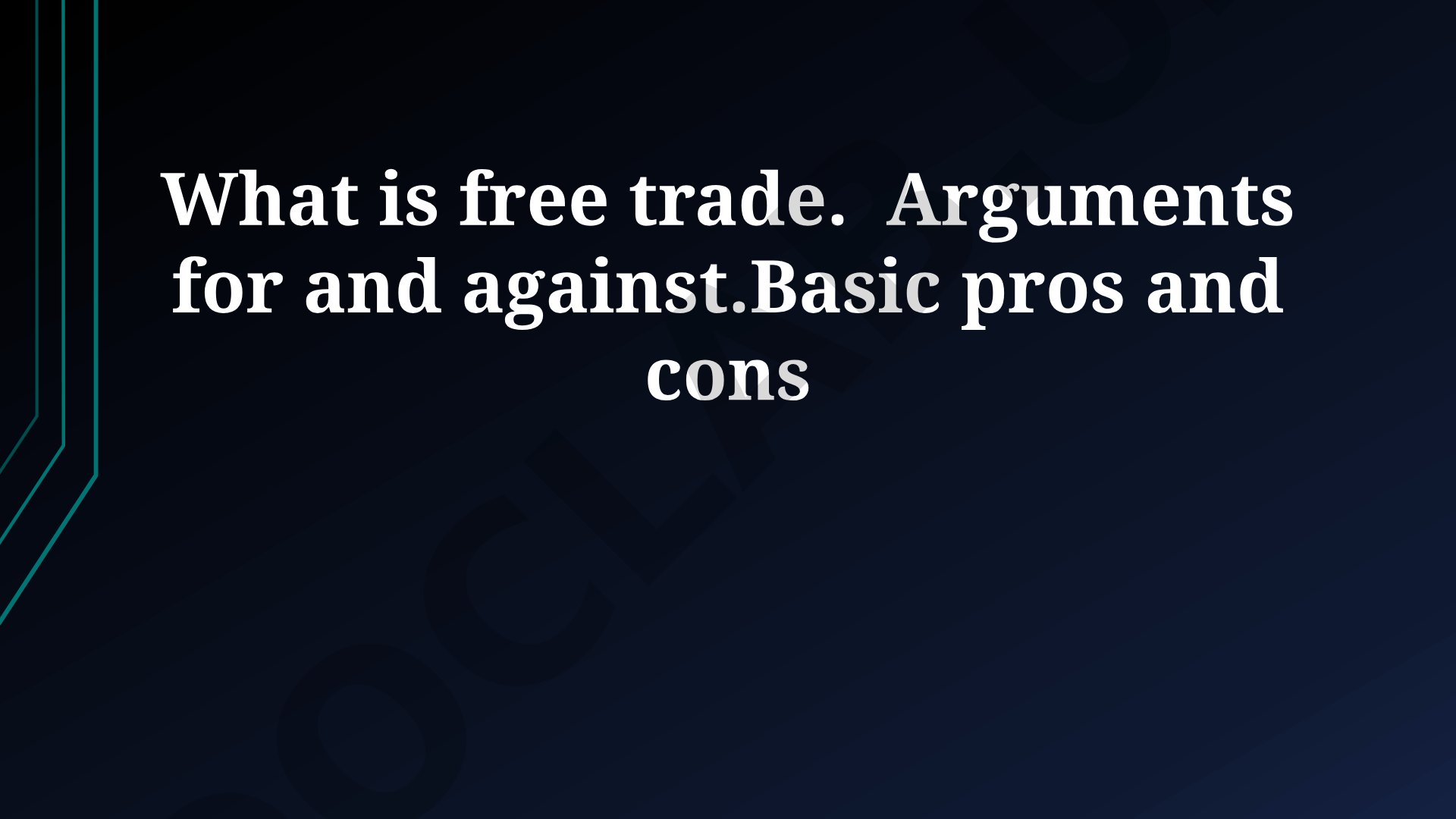 What is free trade. Arguments for and against.Basic pros and cons