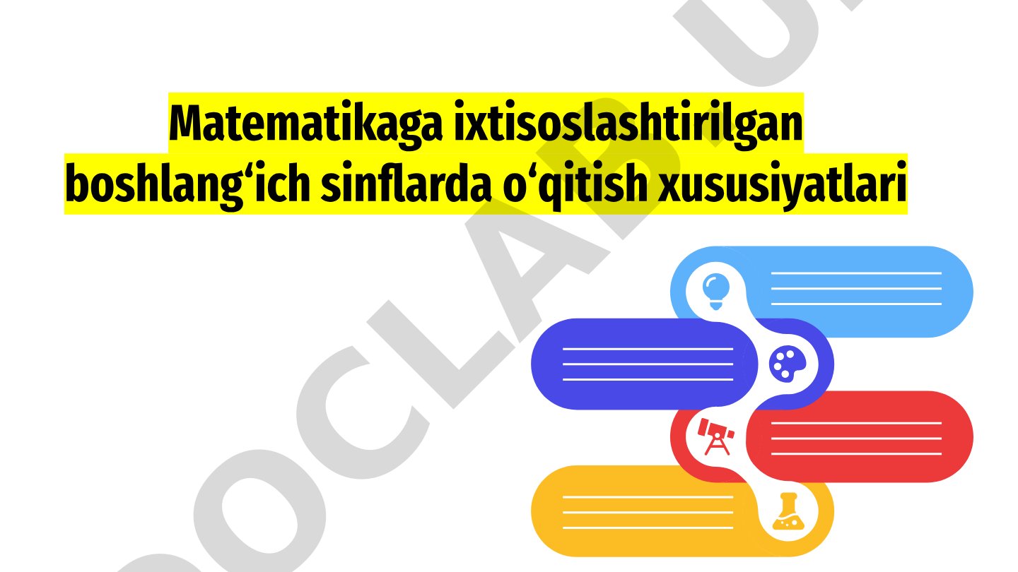Matematikaga ixtisoslashtirilgan boshlang‘ich sinflarda o‘qitish xususiyatlari