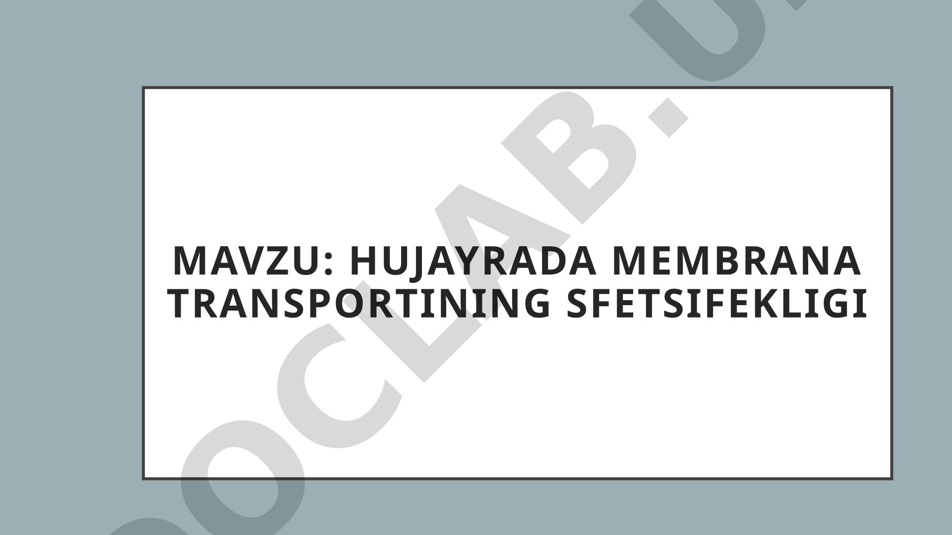 Hujayrada membrana transportining sfetsifekligi