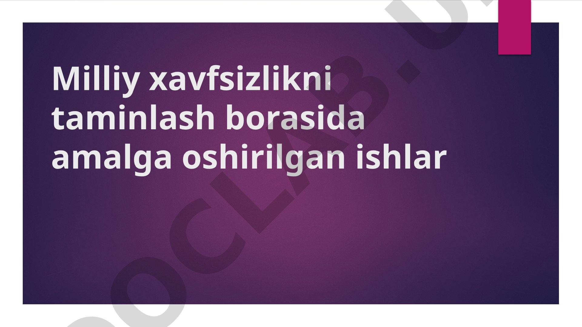 Milliy xavfsizlikni taminlash borasida amalga oshirilgan ishlar