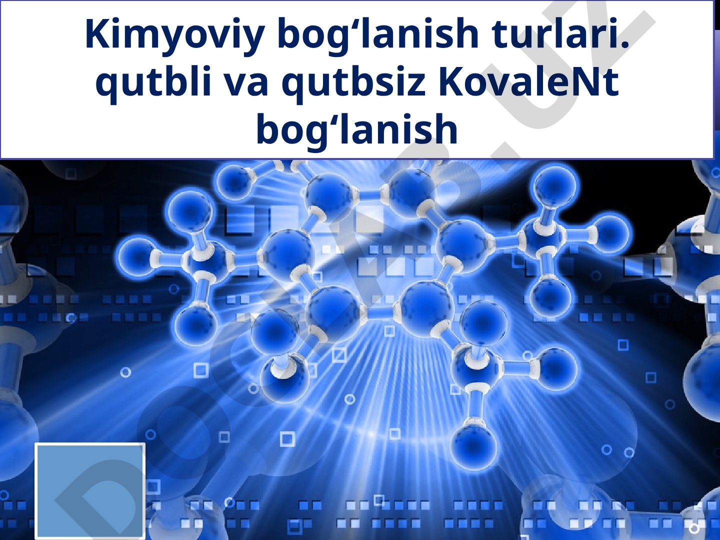 Kimyoviy bog‘lanish turlari. qutbli va qutbsiz KovaleNt bog‘lanish