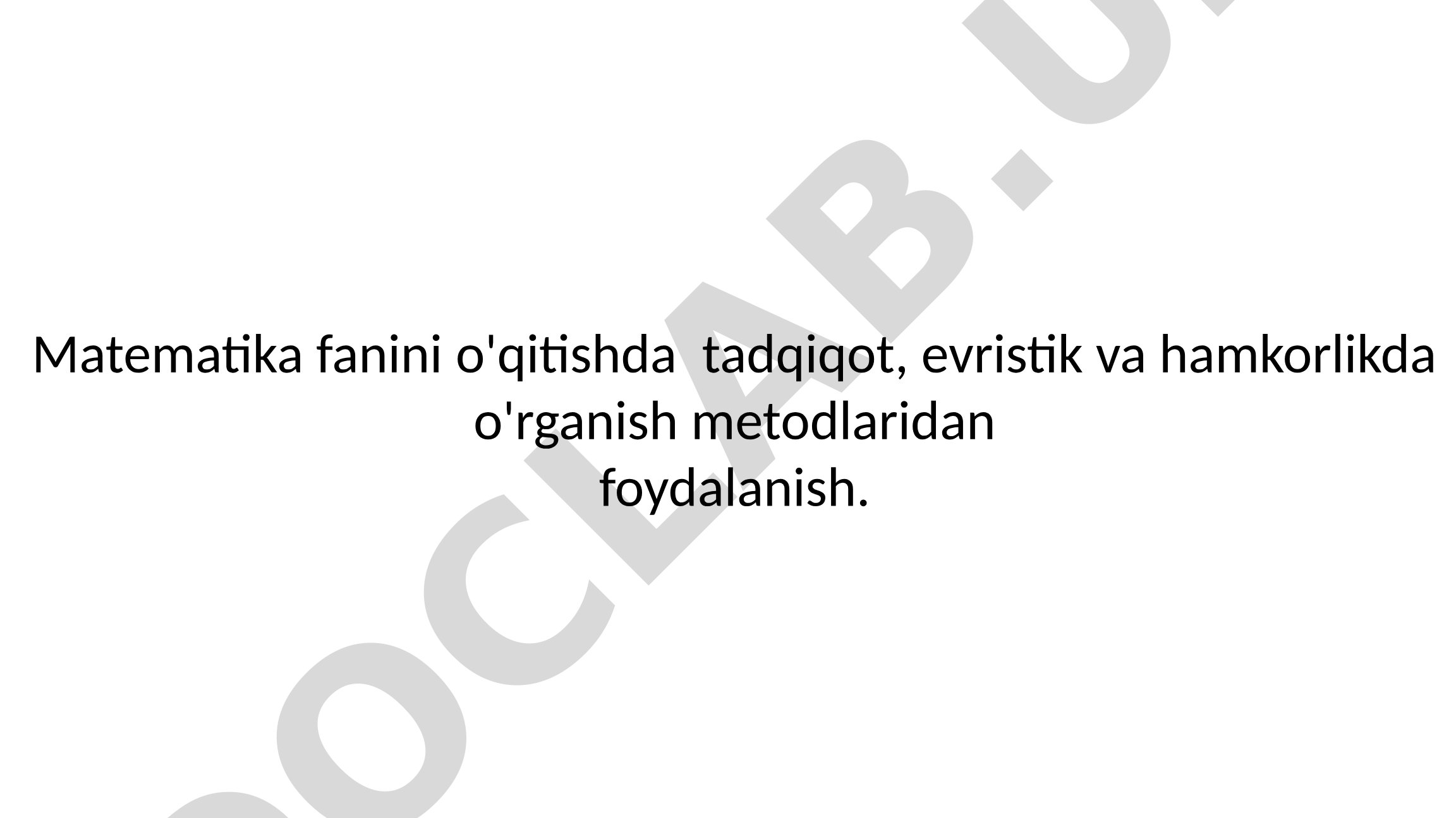 Matematika fanini o'qitishda tadqiqot, evristik va hamkorlikda o'rganish metodlaridan foydalanish