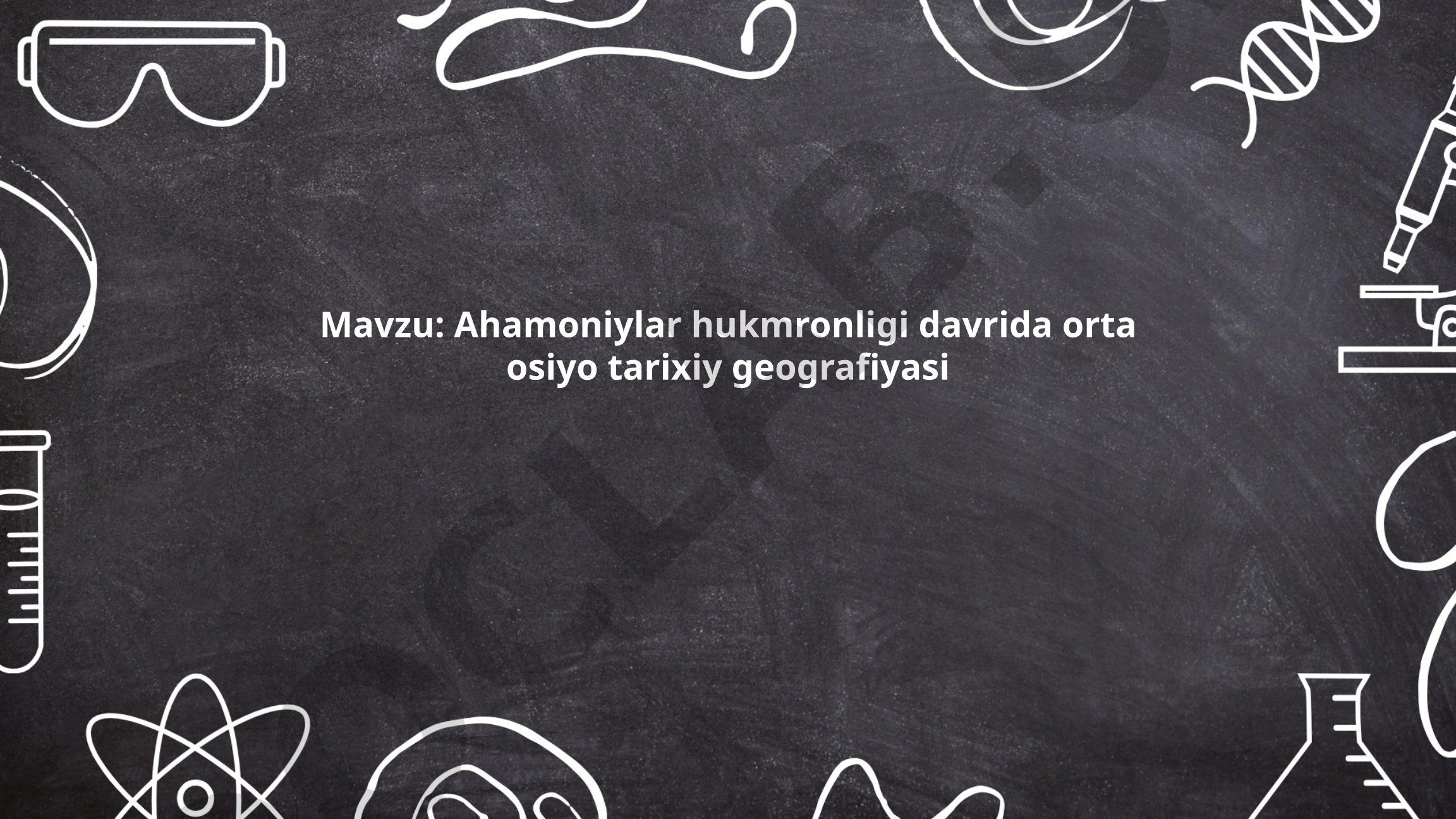 Ahamoniylar hukmronligi davrida orta osiyo tarixiy geografiyasi