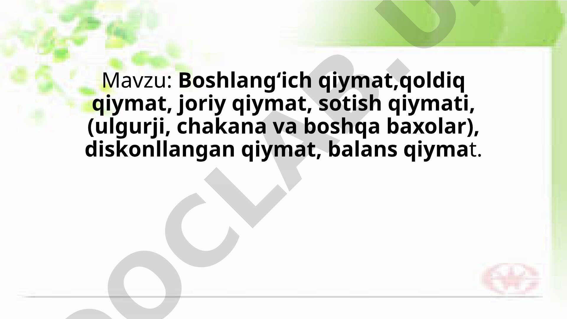 Boshlang'ich qiymat, qoldiq qiymat, joriy qiymat, sotish qiymati, diskontlangan qiymat, balans qiymat