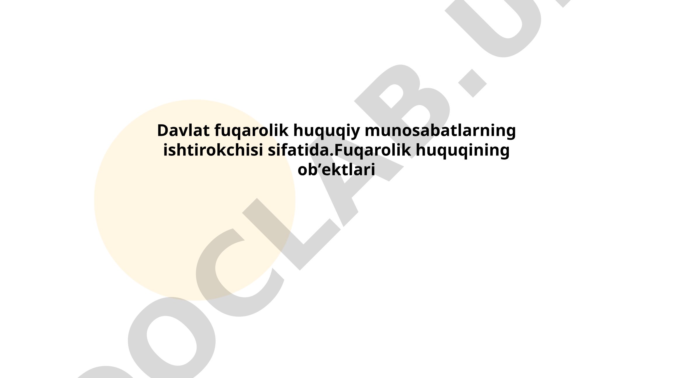 Davlat fuqarolik huquqiy munosabatlarning ishtirokchisi sifatida. Fuqarolik huquqining obʼektlari