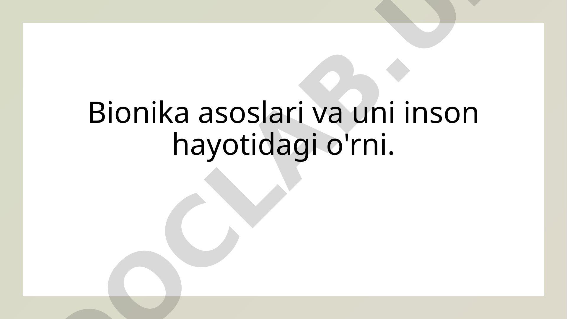 Bionika asoslari va uni inson hayotidagi o'rni