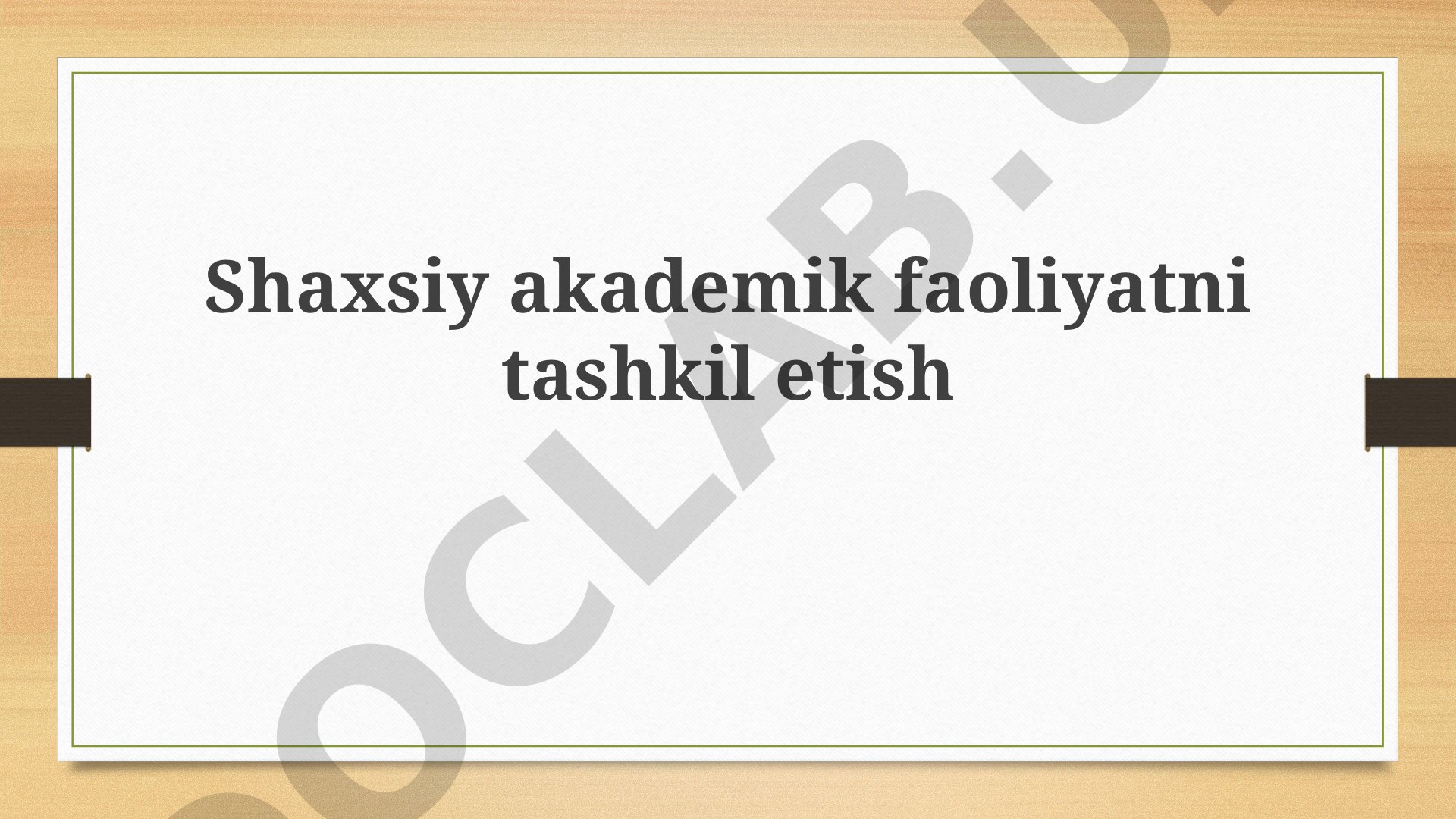 Shaxsiy akademik faoliyatni tashkil etish