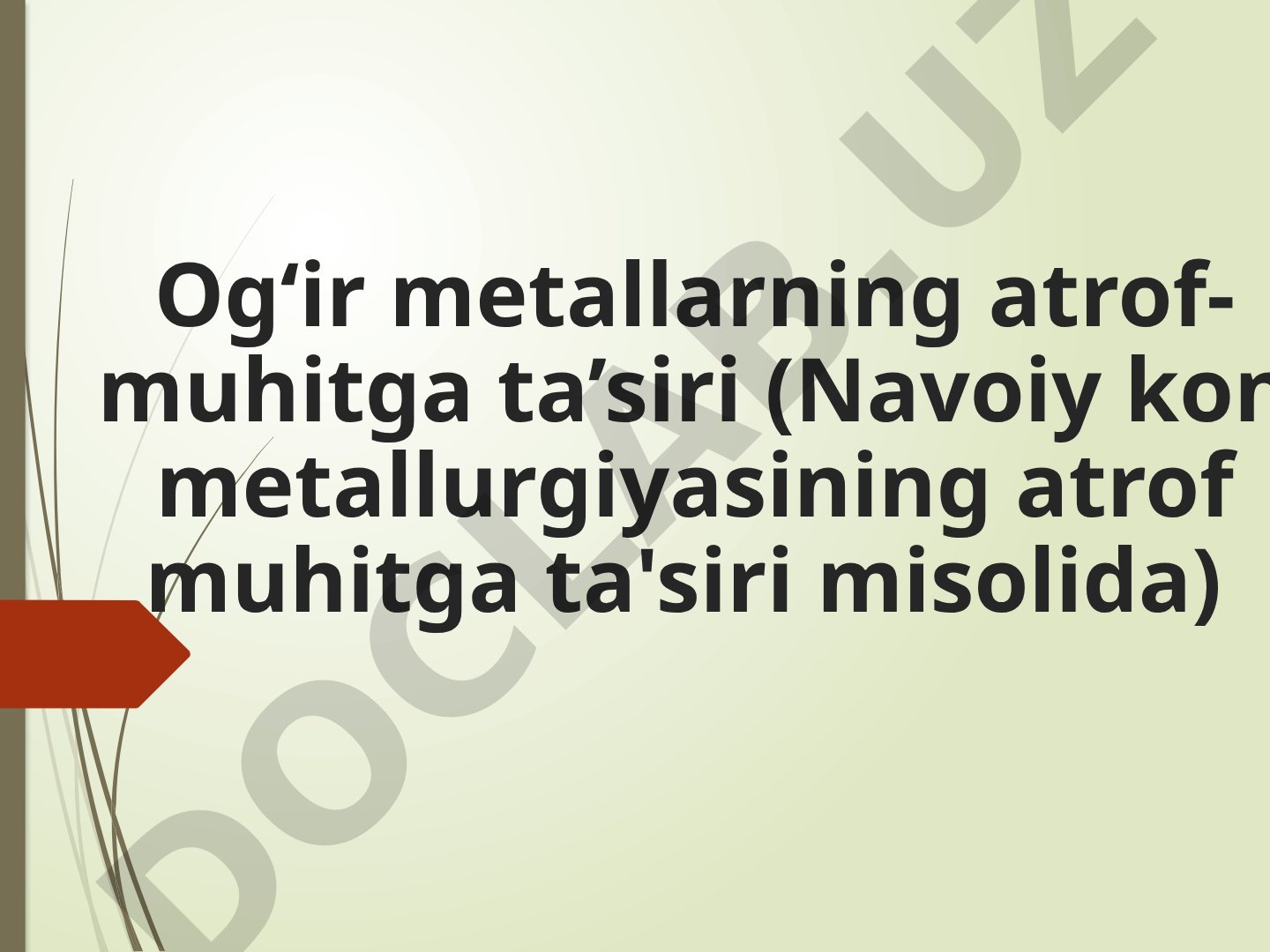 Og‘ir metallarning atrof-muhitga ta’siri (Navoiy kon metallurgiyasining atrof muhitga ta'siri misolida)