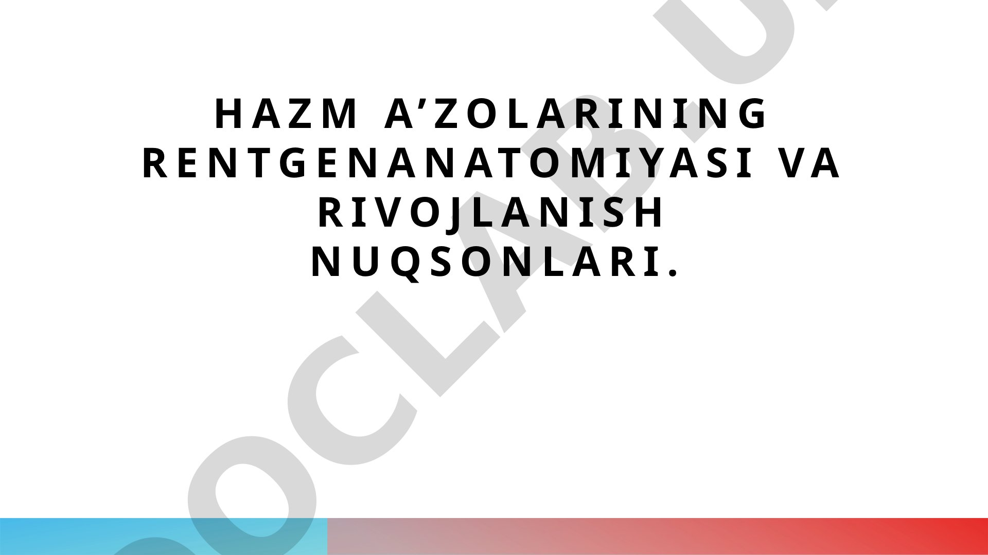 Hazm a’zolarining rentgenanatomiyasi va rivojlanish nuqsonlari