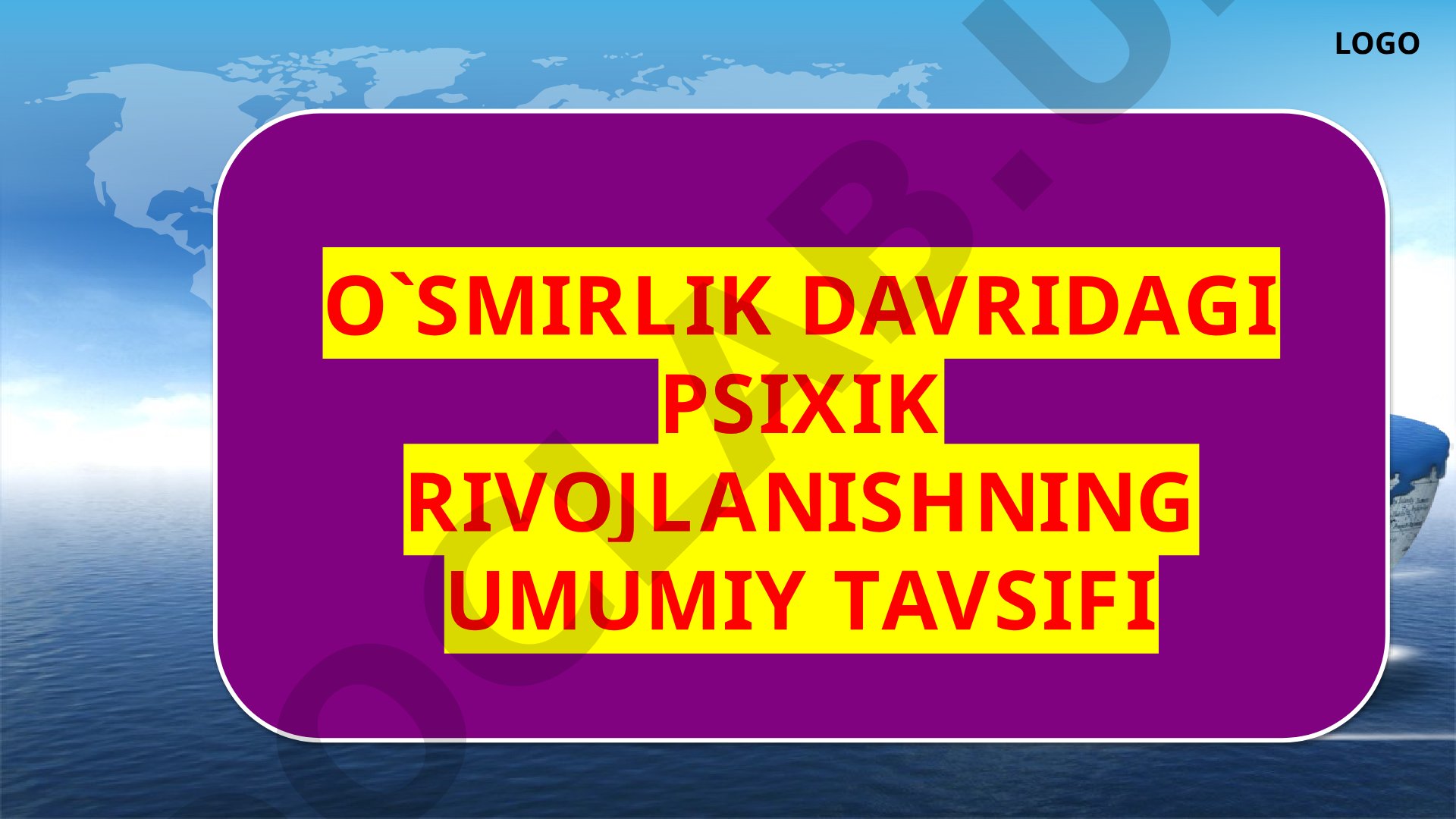 O'smirlik davridagi psixik rivojlanishning umumiy tavsifi