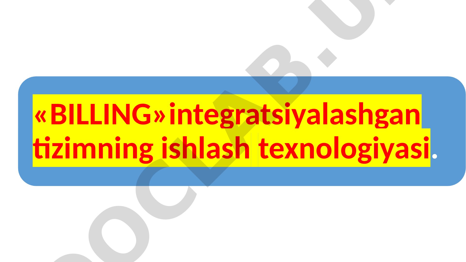 «BILLING»integratsiyalashgan tizimning ishlash texnologiyasi