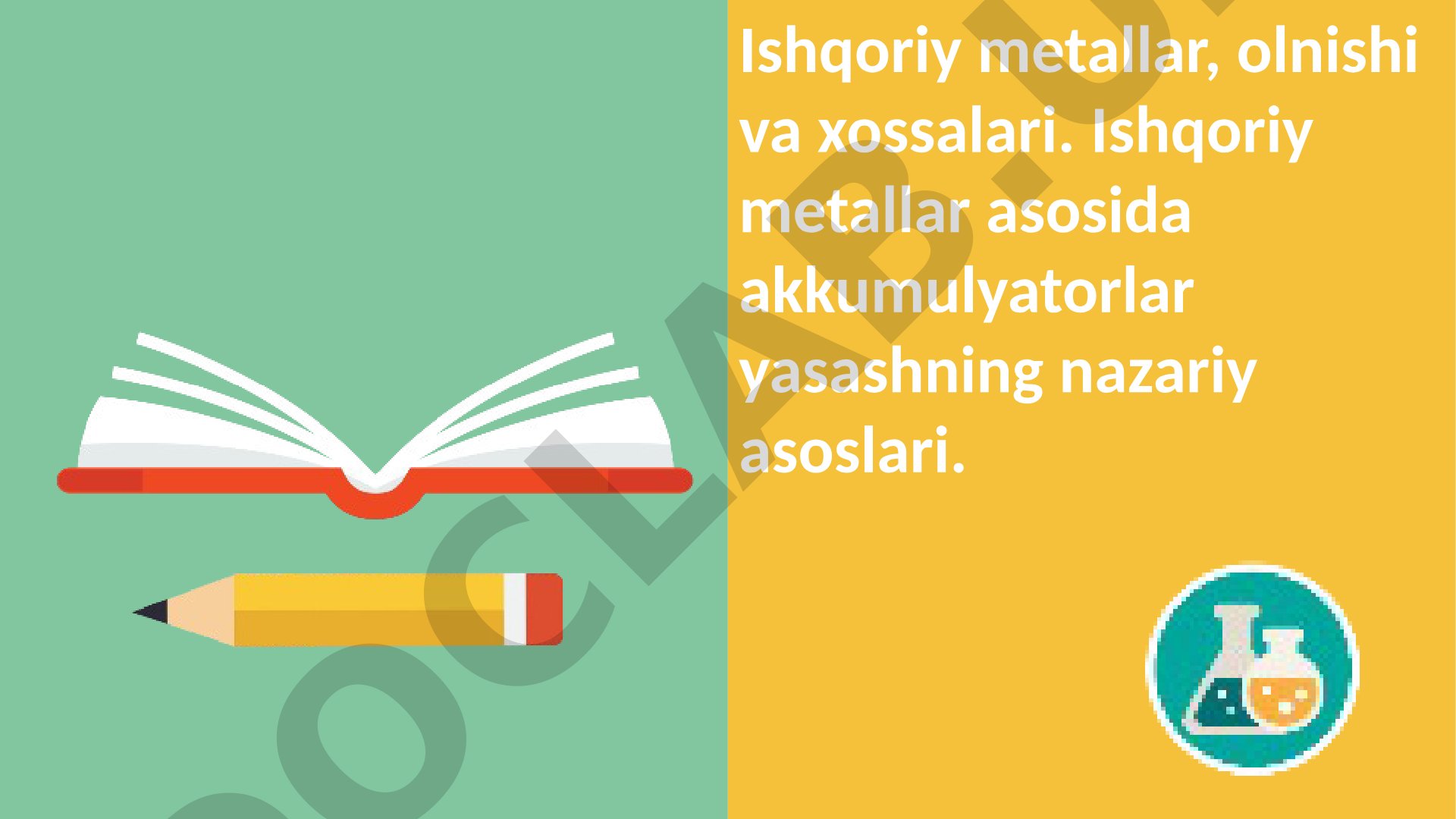 Ishqoriy metallar, olnishi va xossalari. Akkumulyatorlar yasashning nazariy asoslari
