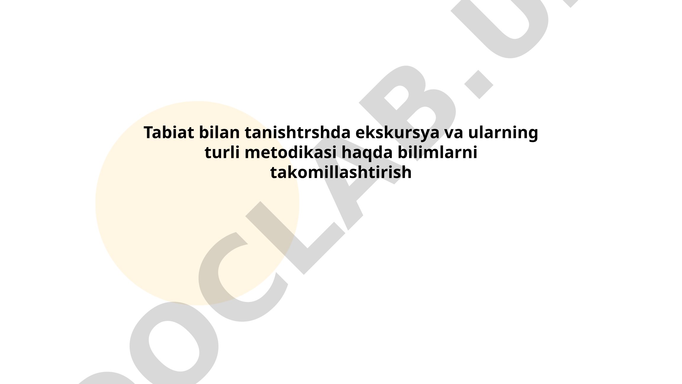 Tabiat bilan tanishtirishda ekskursiya va ularning turli metodikasi
