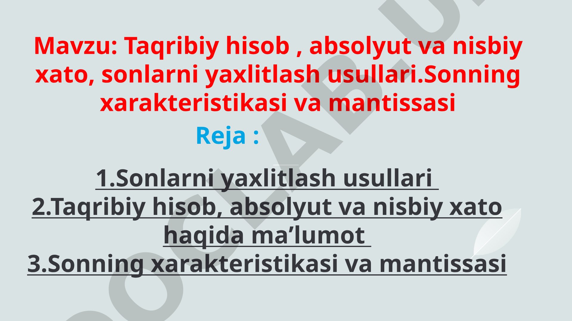 Taqribiy hisob, absolyut va nisbiy xato, sonlarni yaxlitlash usullari. Sonning xarakteristikasi va mantissasi