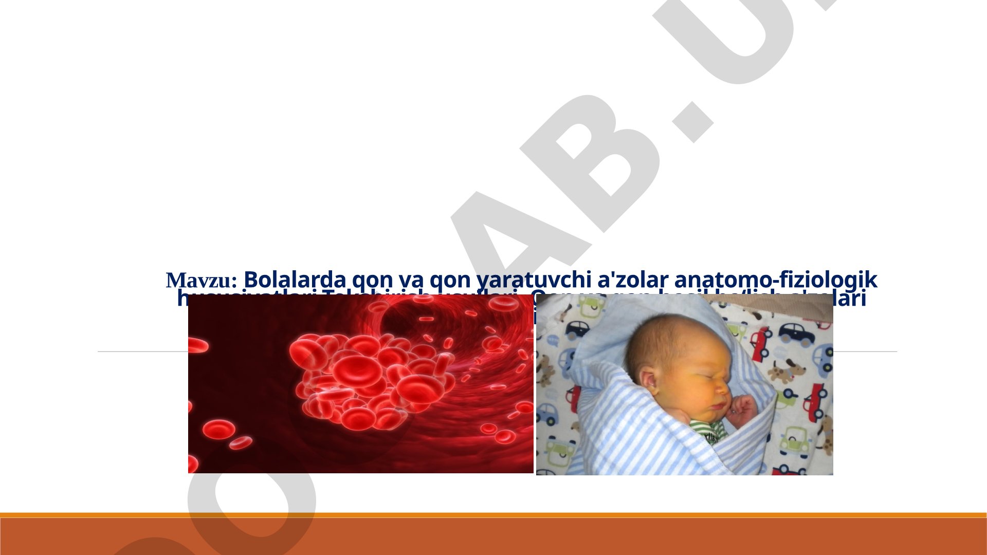 Bolalarda qon va qon yaratuvchi a'zolar anatomo-fiziologik hususiyatlari