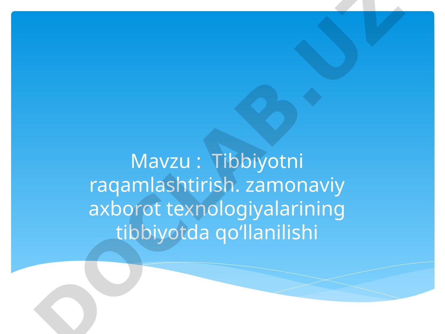 Tibbiyotni raqamlashtirish: zamonaviy axborot texnologiyalarining tibbiyotda qo‘llanilishi