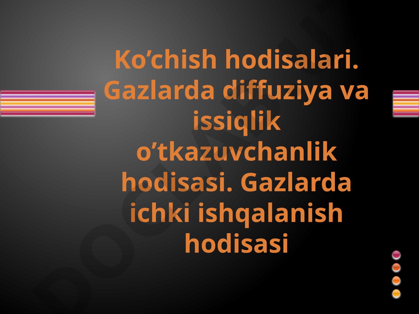 Ko’chish hodisalari. Gazlarda diffuziya va issiqlik o’tkazuvchanlik hodisasi. Gazlarda ichki ishqalanish hodisasi