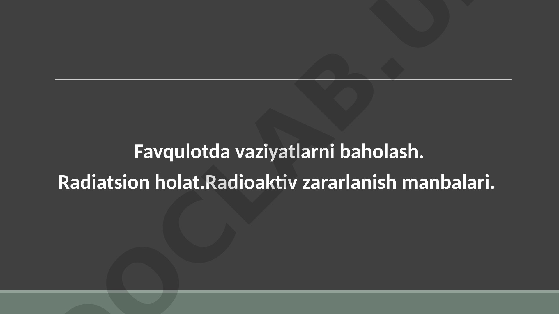 Favqulotda vaziyatlarni baholash. Radiatsion holat.