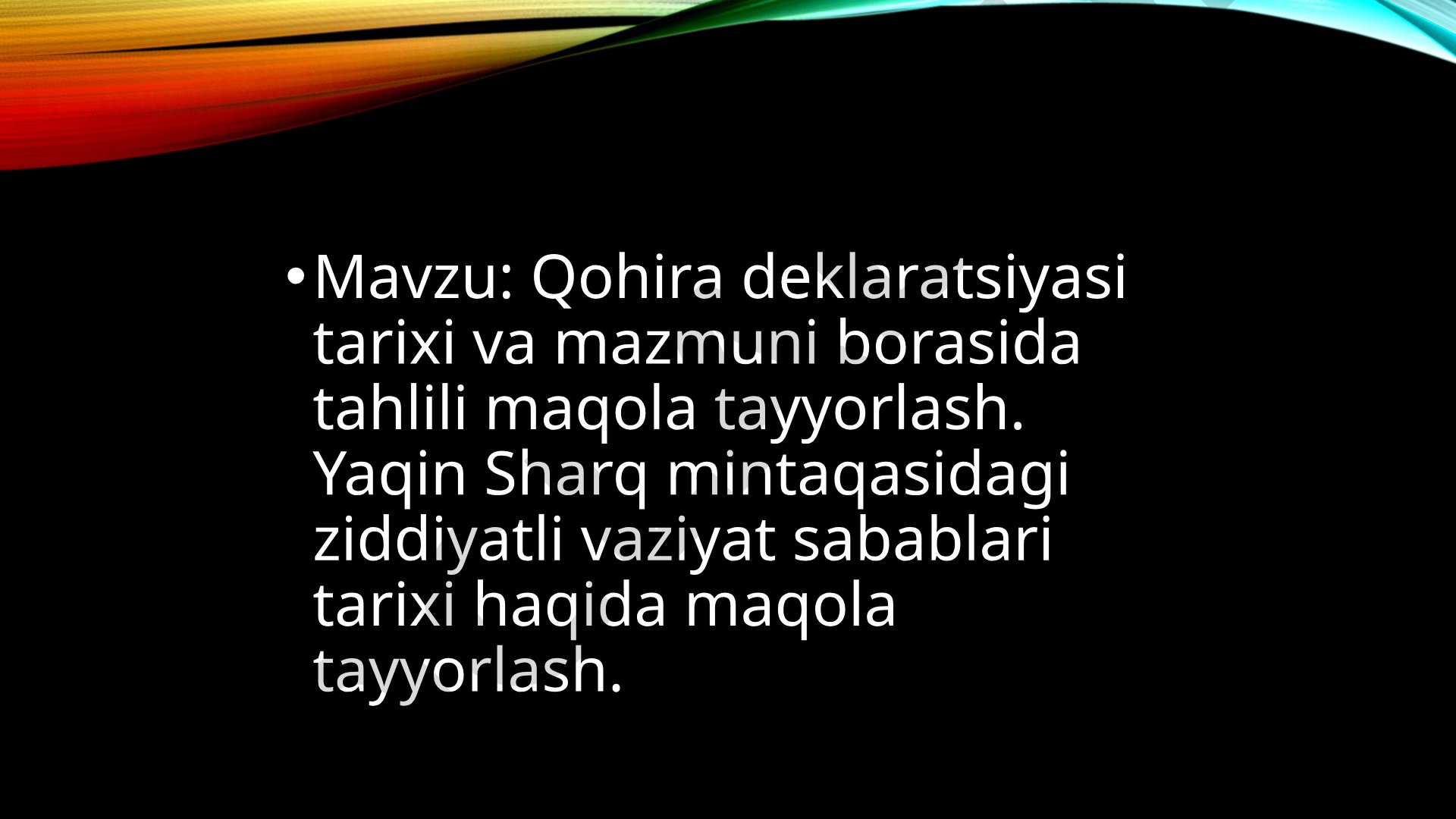 Qohira deklaratsiyasi tarixi va mazmuni borasida tahlili maqola tayyorlash