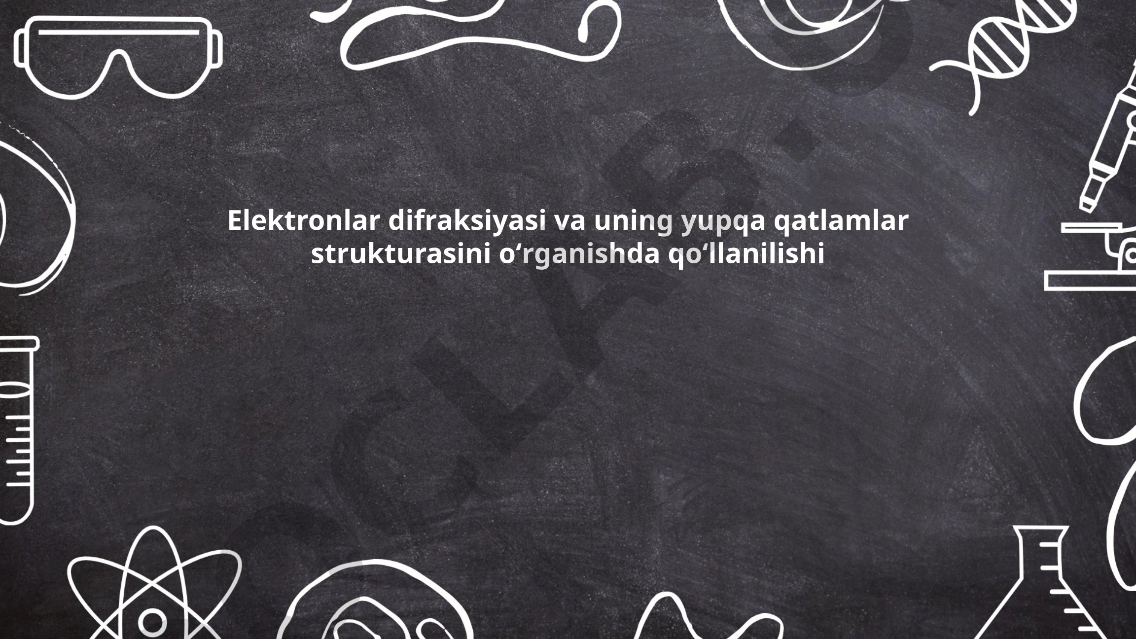 Elektronlar difraksiyasi va uning yupqa qatlamlar strukturasini o'rganishda qo'llanilishi