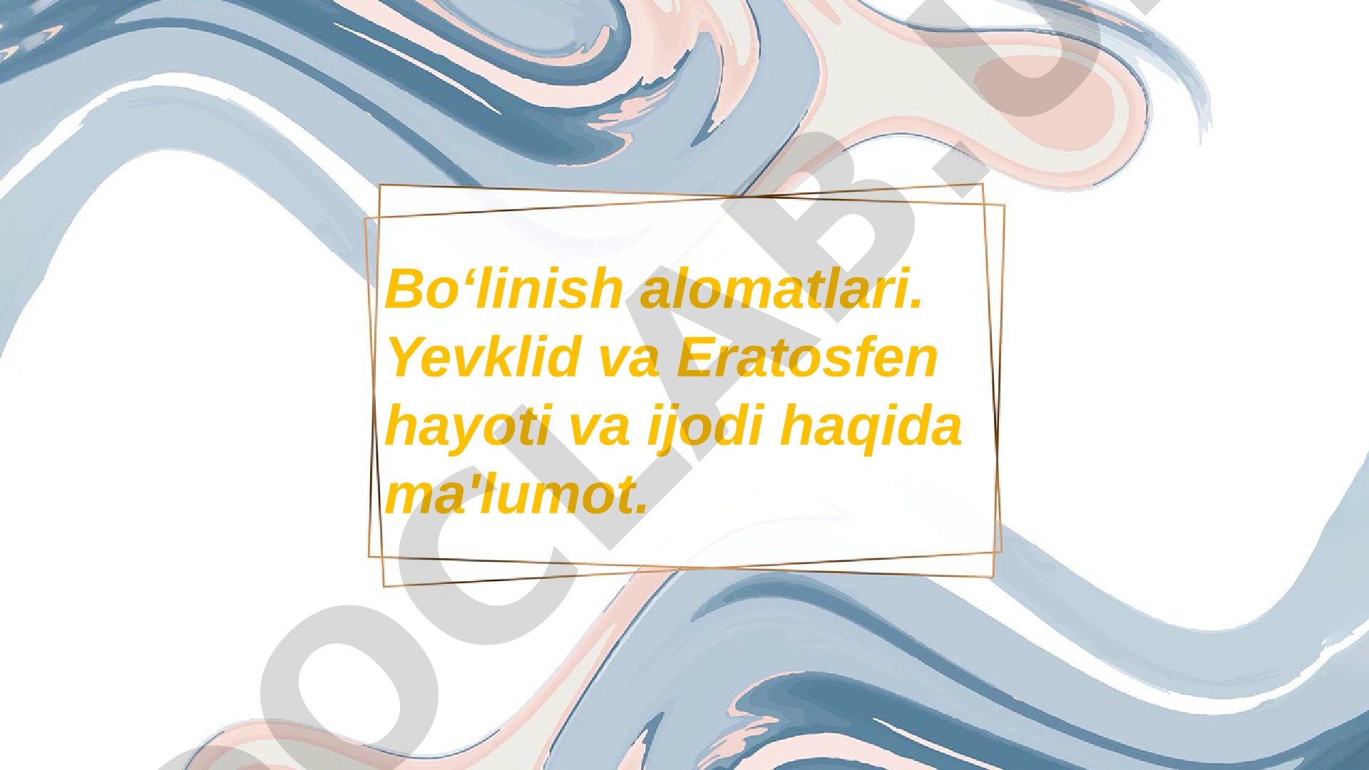 Bo‘linish alomatlari. Yevklid va Eratosfen hayoti va ijodi haqida ma'lumot