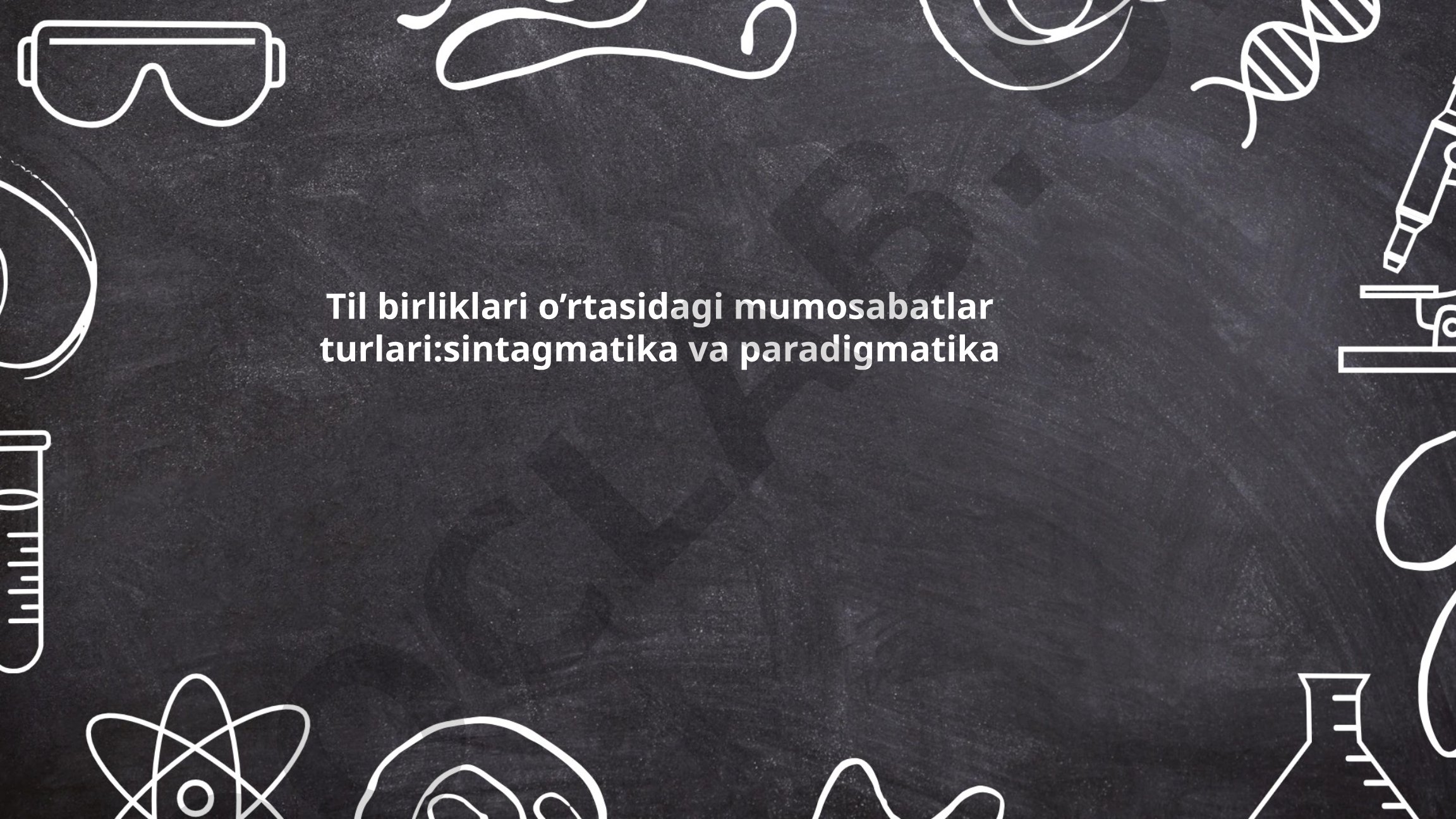 Til birliklari o'rtasidagi munosabatlar turlari: sintagmatika va paradigmatika