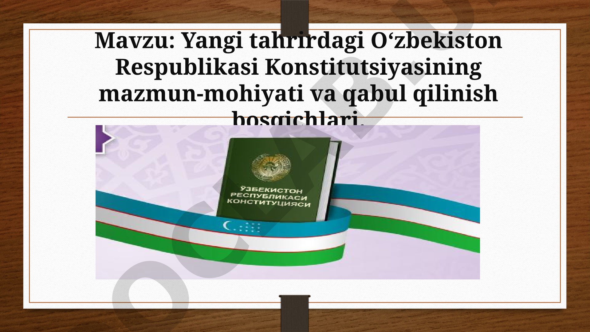 Yangi tahrirdagi O‘zbekiston Respublikasi Konstitutsiyasining mazmun-mohiyati va qabul qilinish bosqichlari