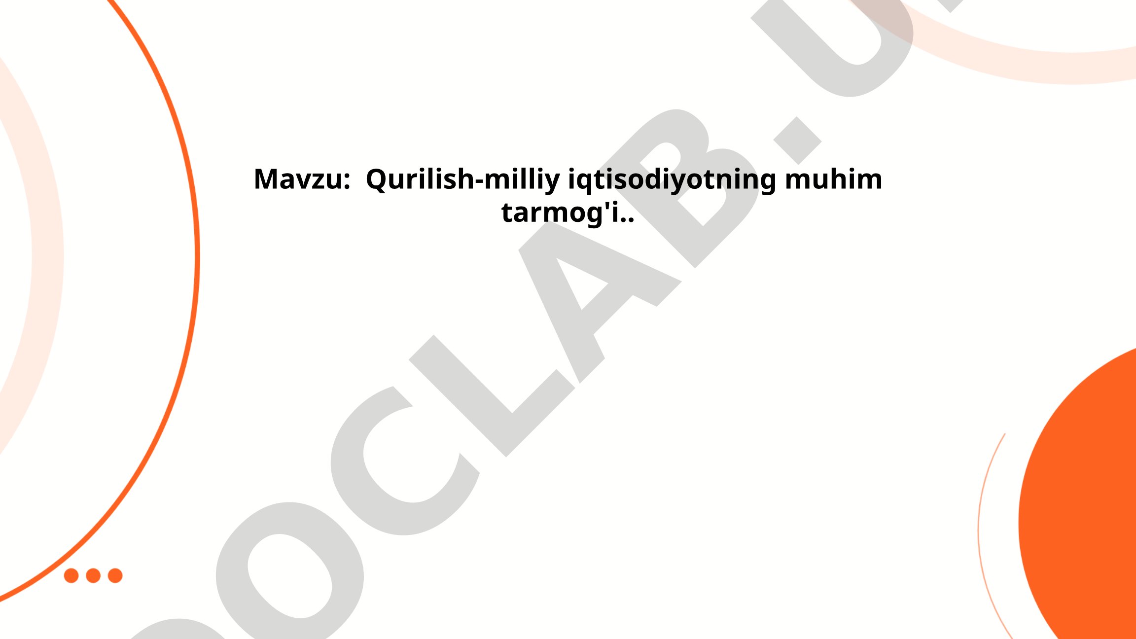 Qurilish-milliy iqtisodiyotning muhim tarmog'i