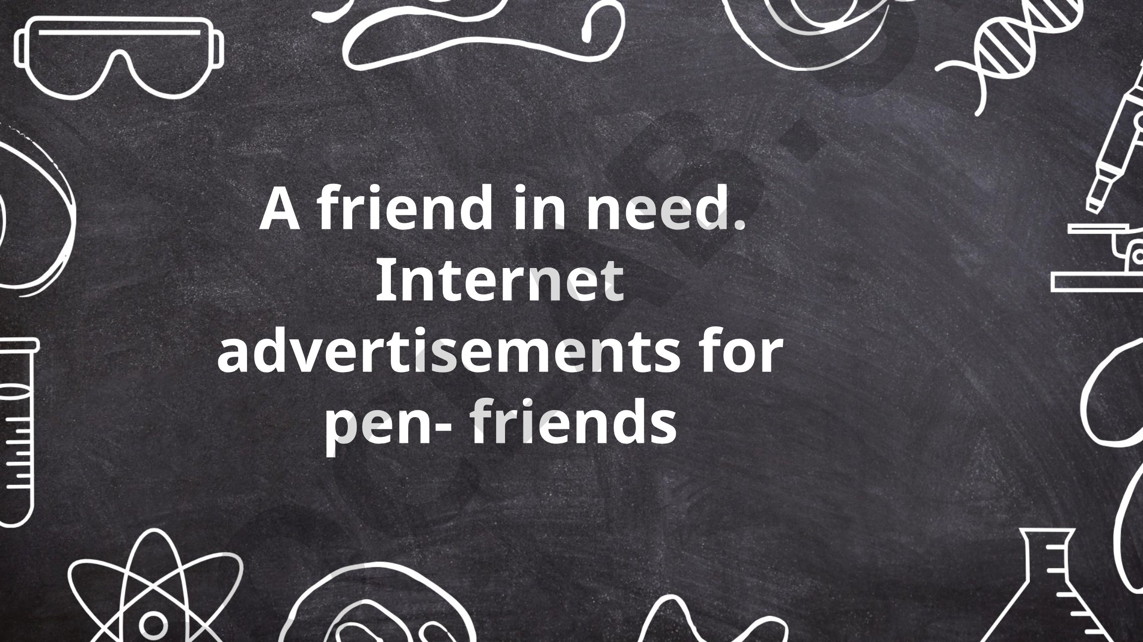 A friend in need. Internet advertisements for pen-friends