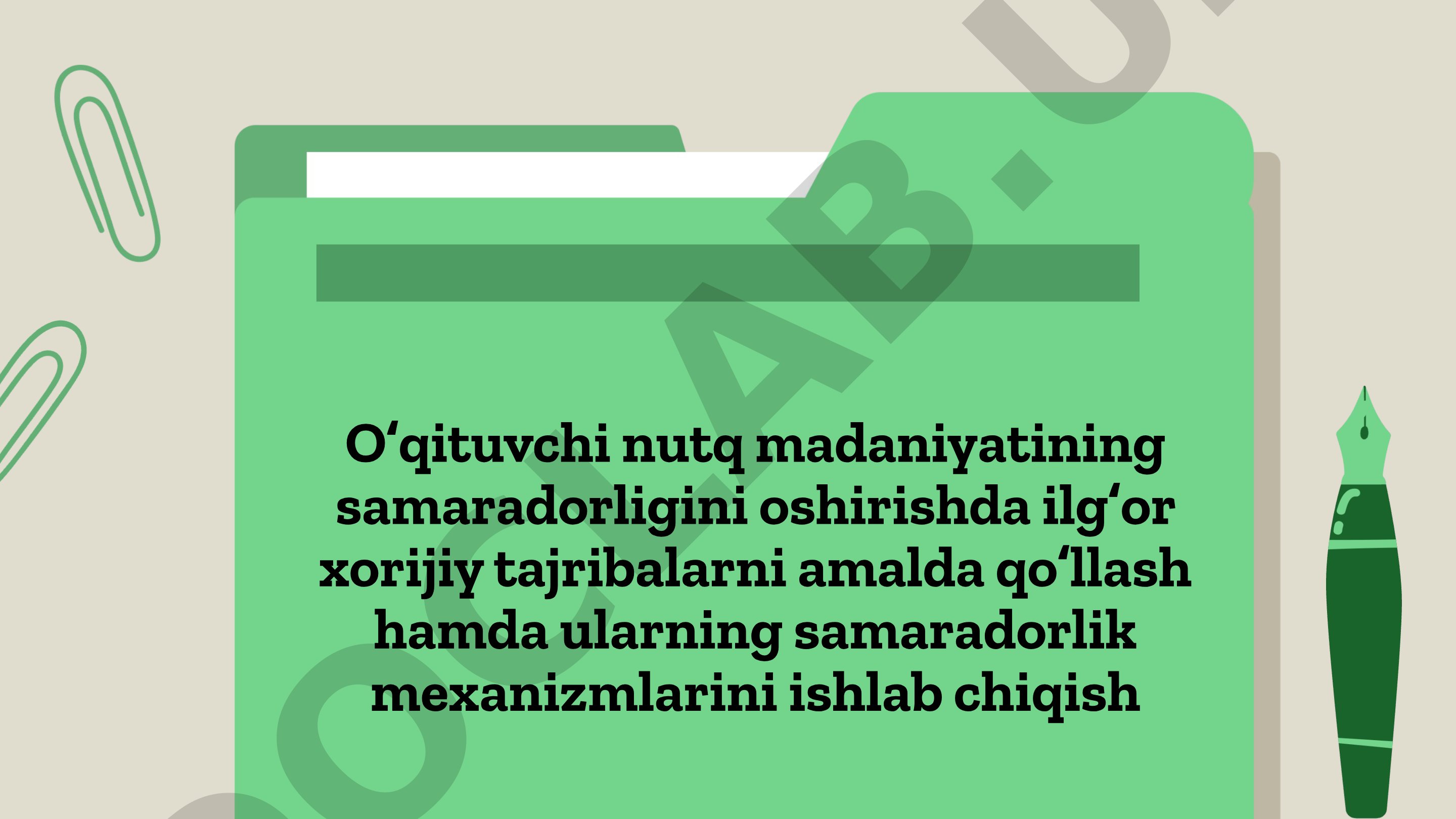 Oʻqituvchi nutq madaniyatining samaradorligini oshirishda ilgʻor xorijiy tajribalarni amalda qoʻllash hamda ularning samaradorlik mexanizmlarini ishlab chiqish