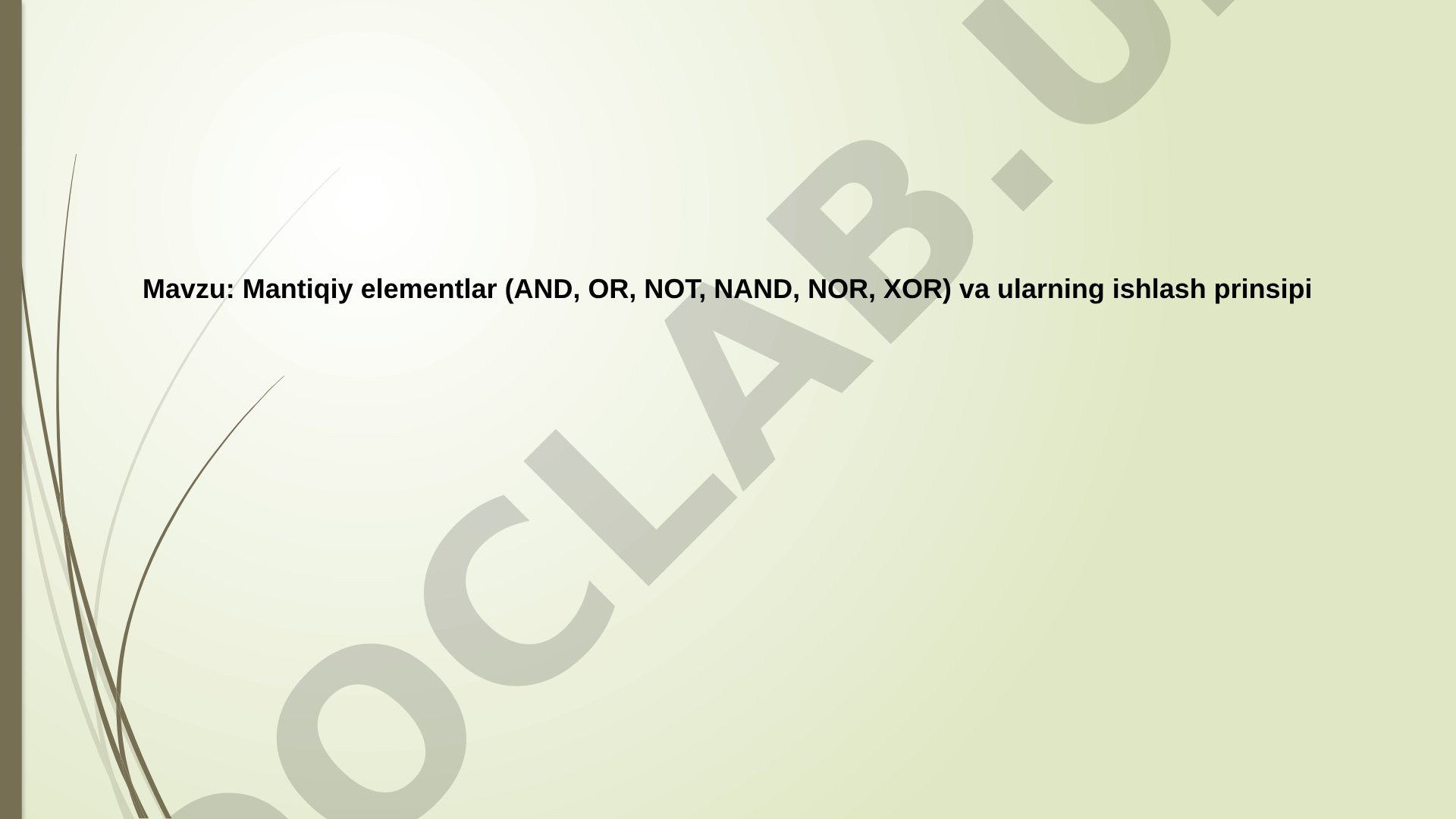 Mantiqiy elementlar (AND, OR, NOT, NAND, NOR, XOR) va ularning ishlash prinsipi