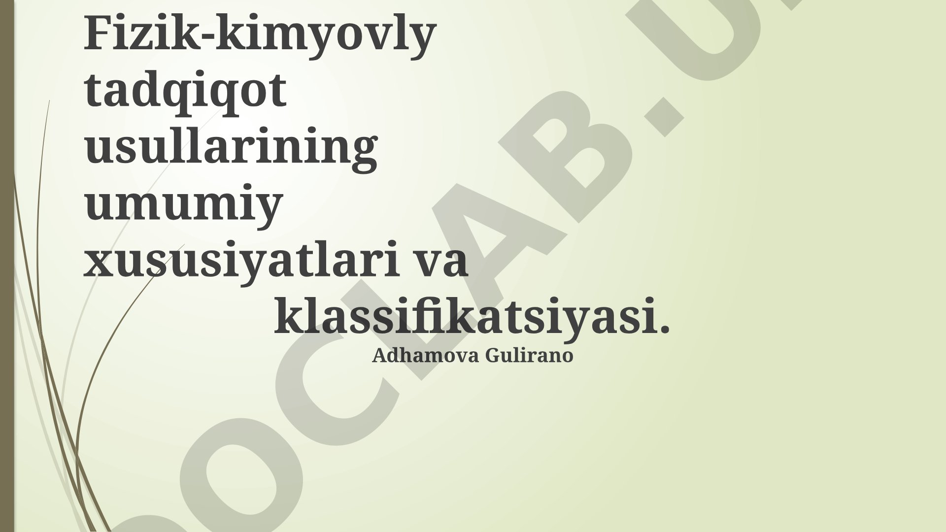 Fizik-kimyoviy tadqiqot usullarining umumiy xususiyatlari va klassifikatsiyasi