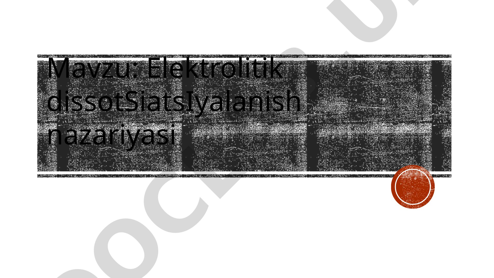 Elektrolitik dissotsiatsiya nazariyasi, ionlar, kationlar, anionlar va dissotsiatsiya
