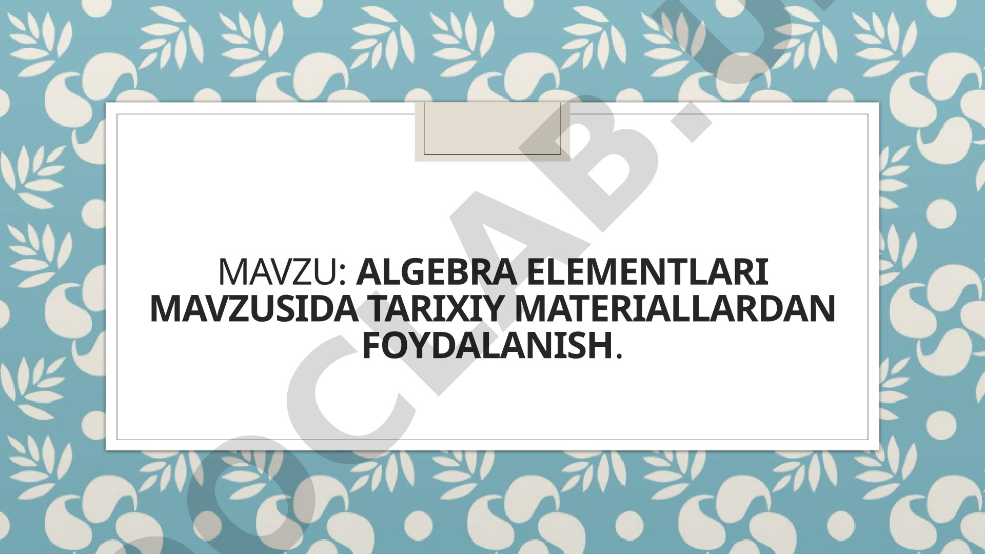 Algebra elementlari mavzusida tarixiy materiallardan foydalanish