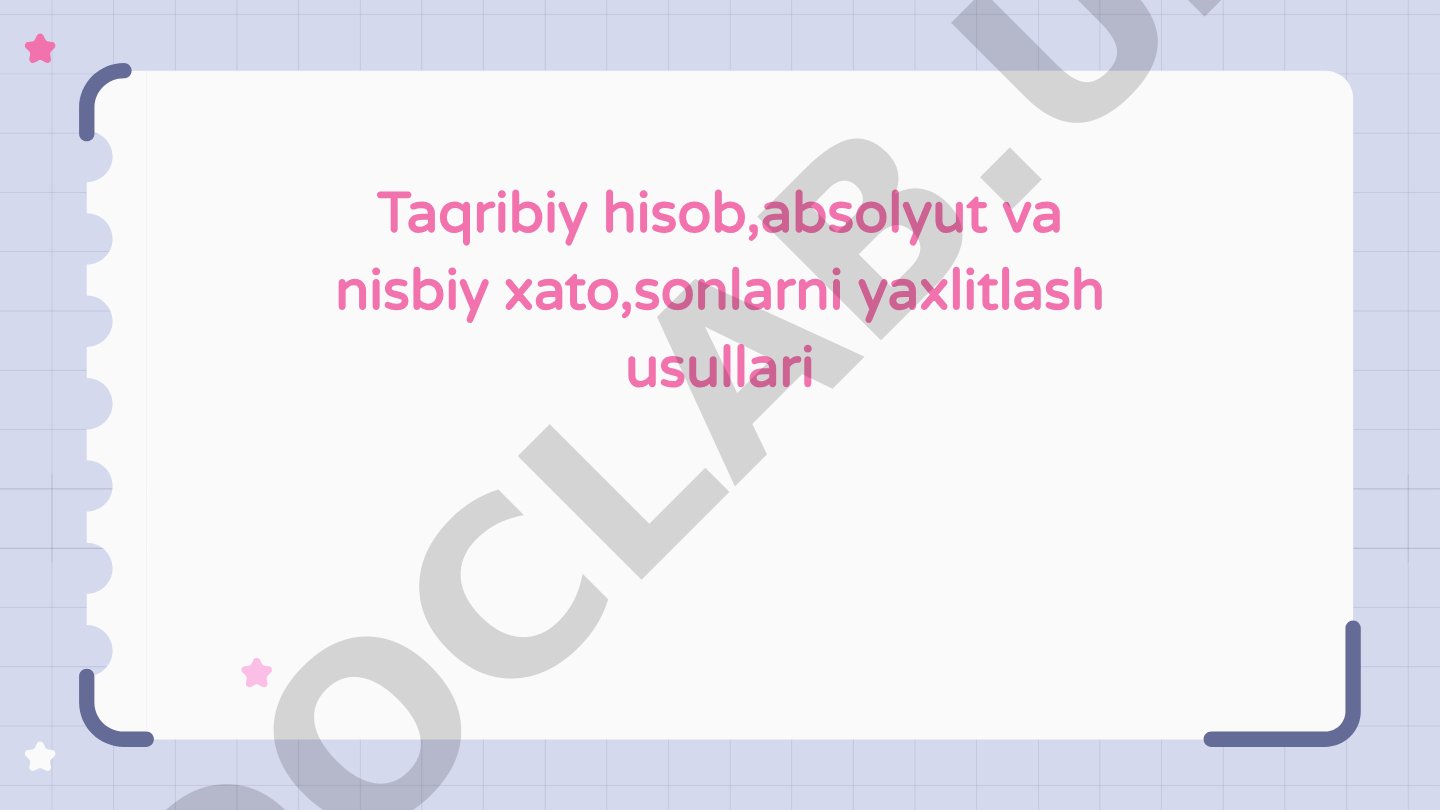 Taqribiy hisob,absolyut va nisbiy xato,sonlarni yaxlitlash usullari