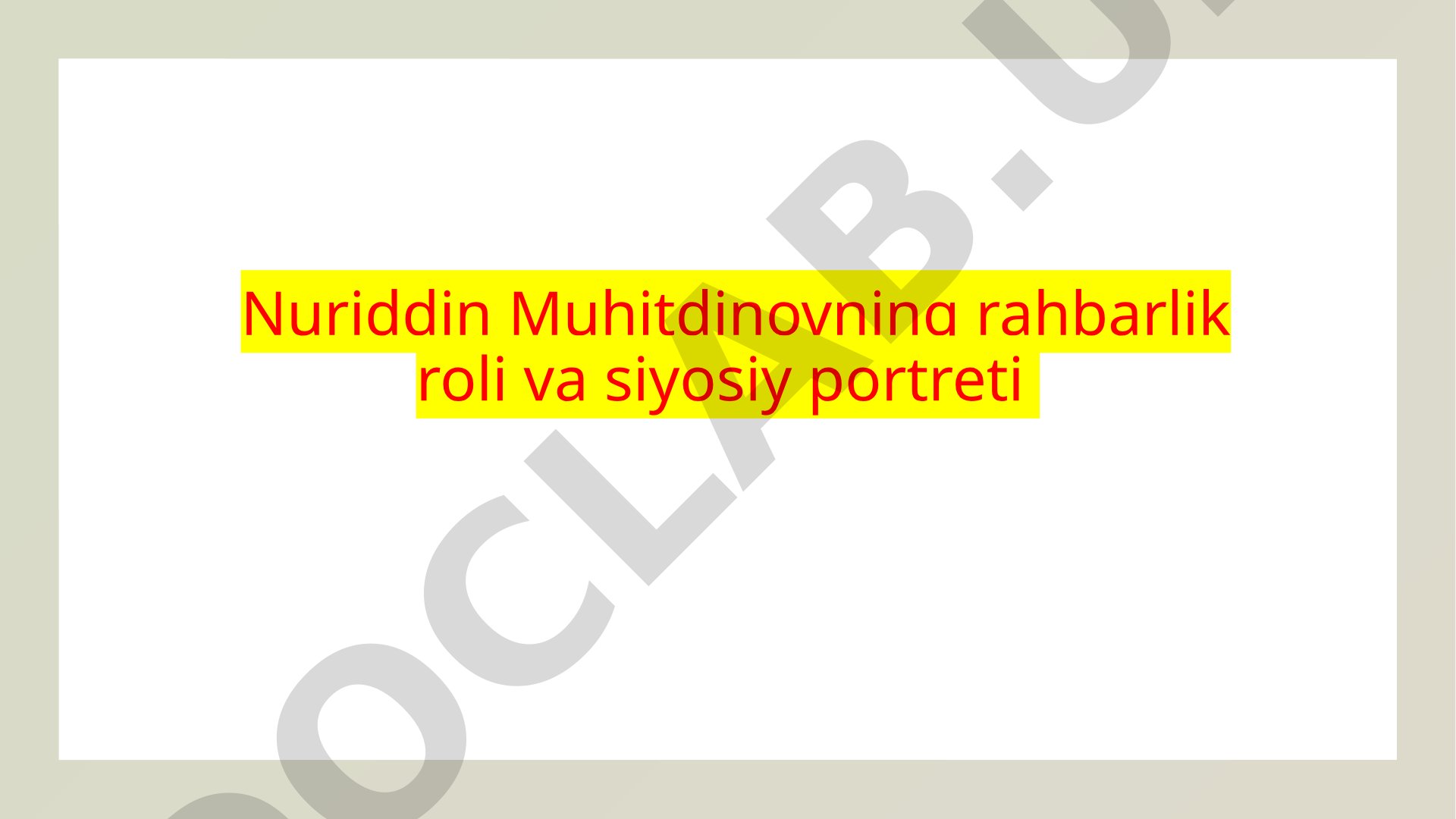 Nuriddin Muhitdinovning rahbarlik roli va siyosiy portreti