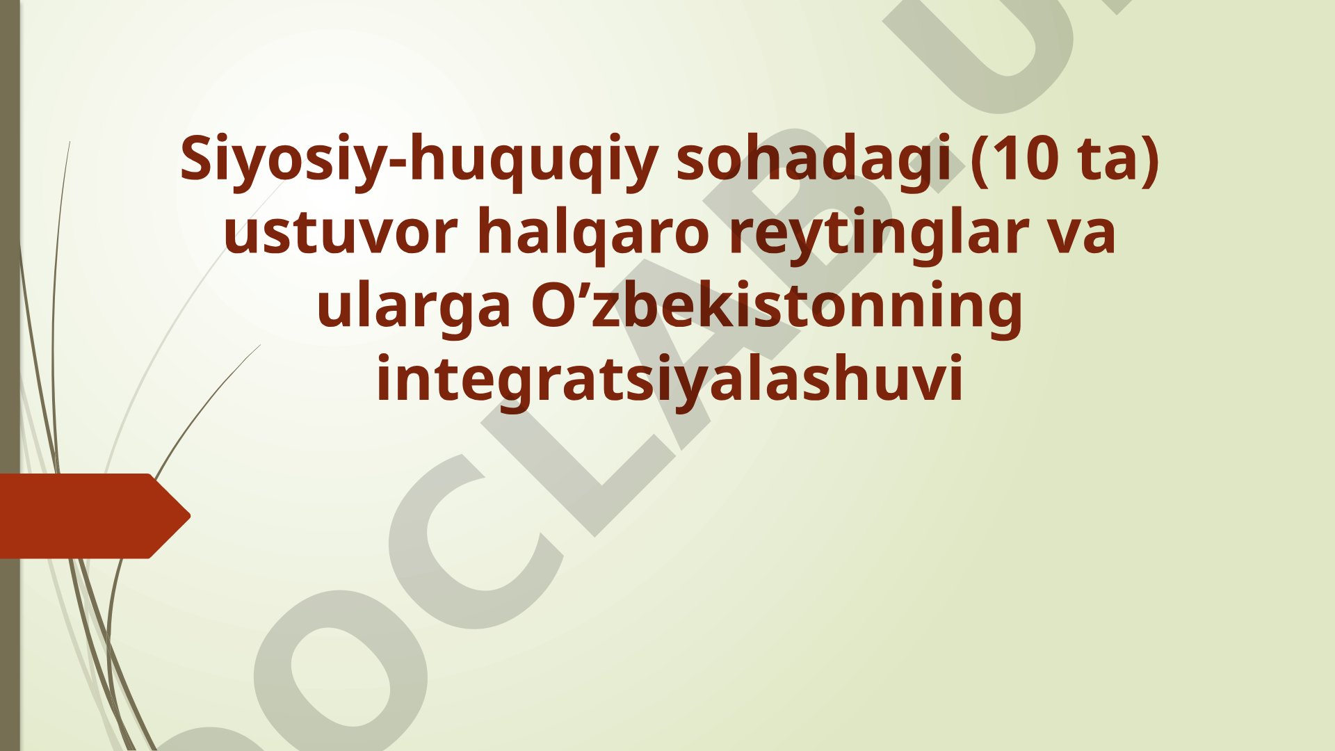 Siyosiy-huquqiy sohadagi (10 ta) ustuvor halqaro reytinglar va ularga O’zbekistonning integratsiyalashuvi
