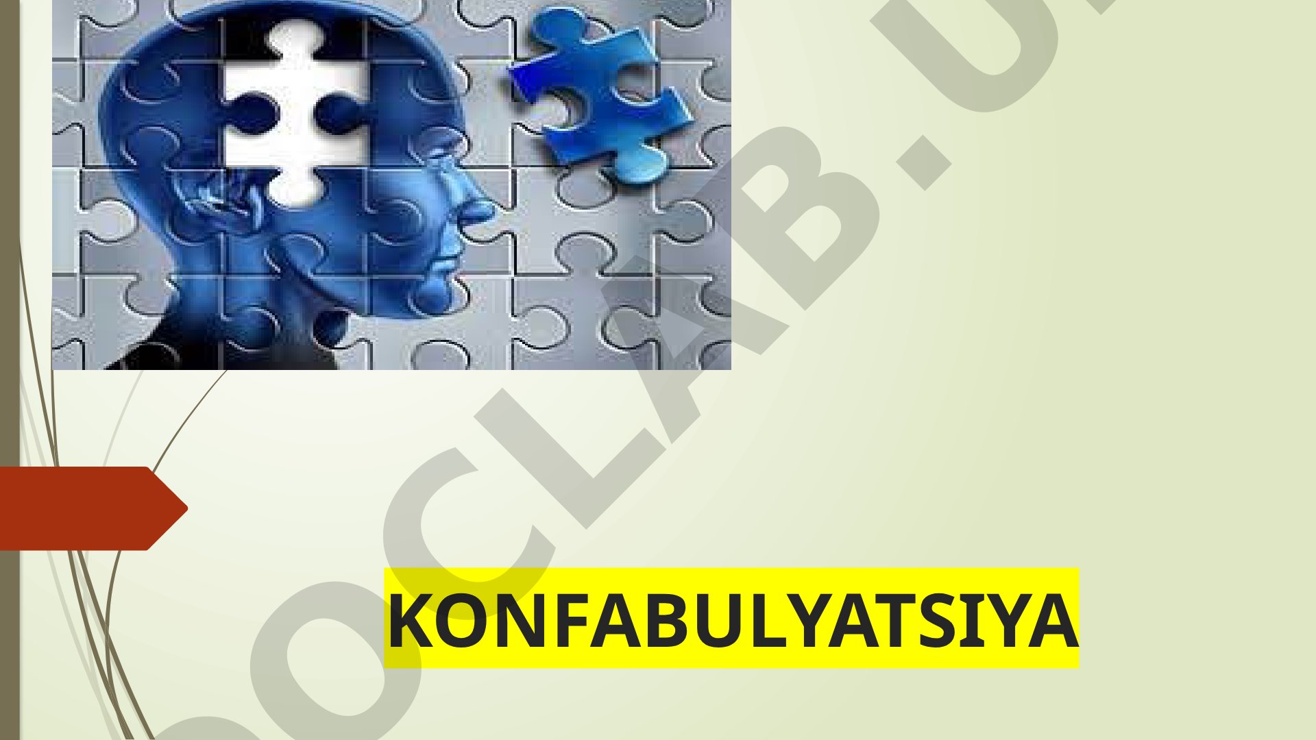 Konfabulyatsiya tushunchasi, klassifikatsiyasi, psixologiyadagi o'rni, tashxis va